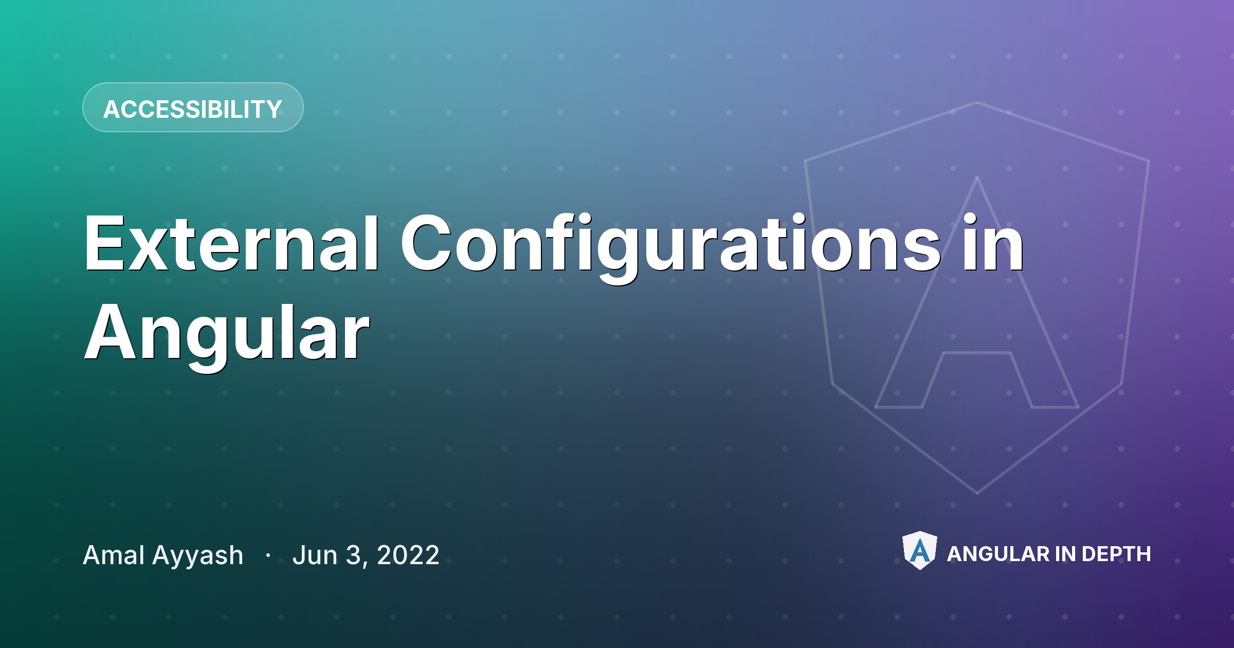 External Configurations in Angular — Accessibility article by Amal Ayyash on Angular In Depth