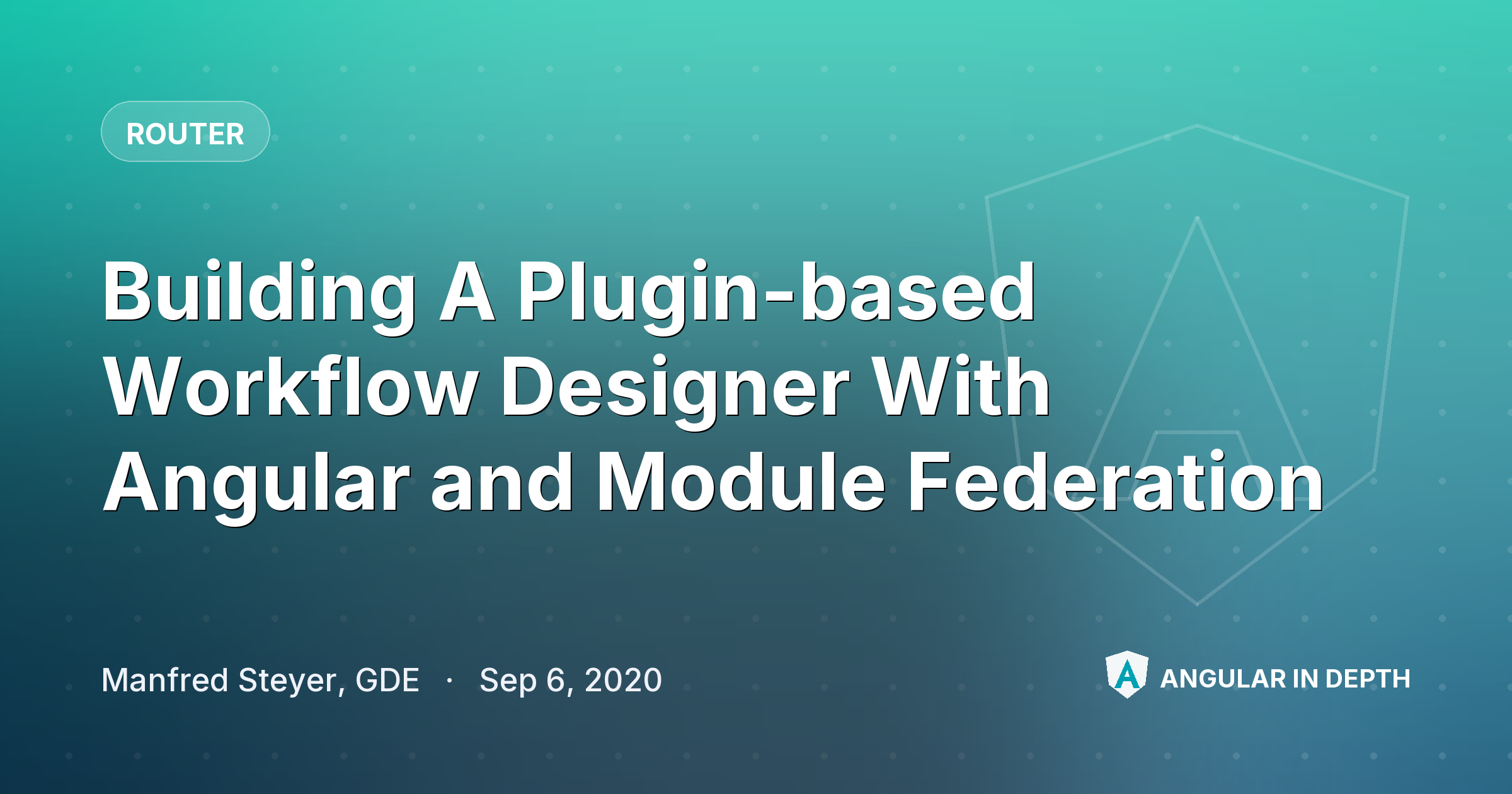 Building A Plugin-based Workflow Designer With Angular and Module Federation — Router article by Manfred Steyer, GDE on Angular In Depth