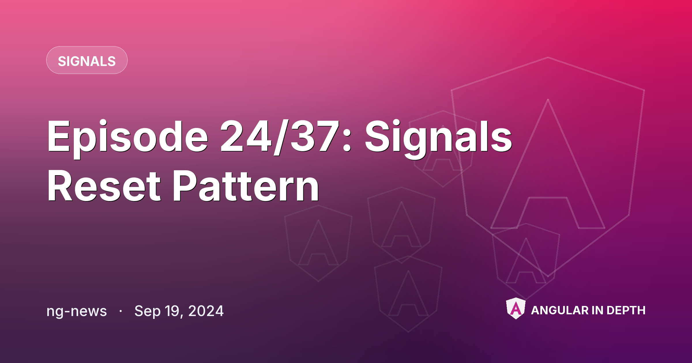 Episode 24/37: Signals Reset Pattern — Signals article by ng-news on Angular In Depth