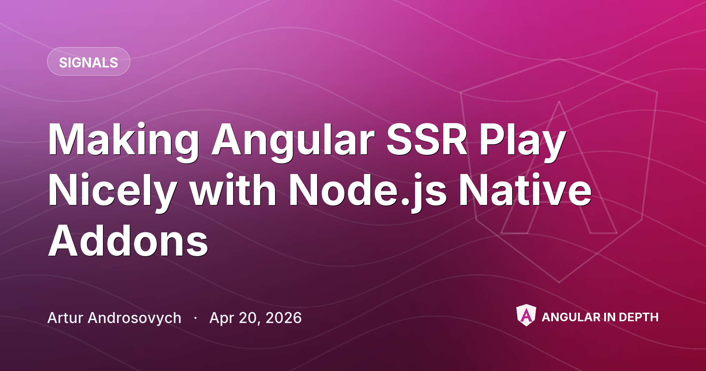 Making Angular SSR Play Nicely with Node.js Native Addons — Signals article by Artur Androsovych on Angular In Depth