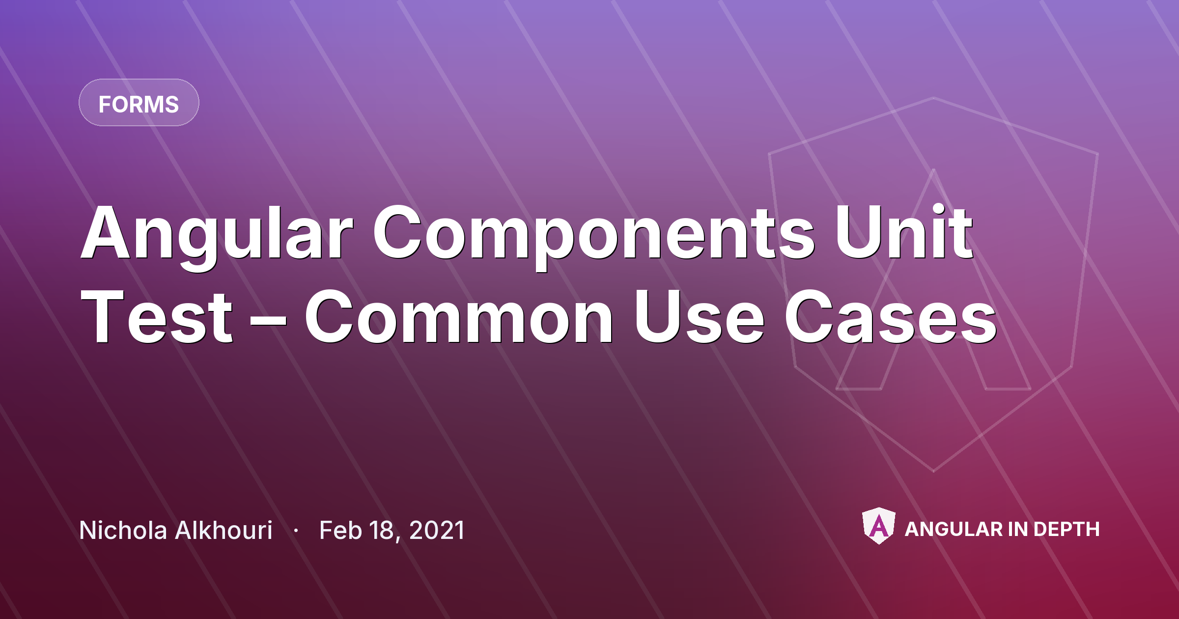 Angular Components Unit Test – Common Use Cases — Forms article by Nichola Alkhouri on Angular In Depth