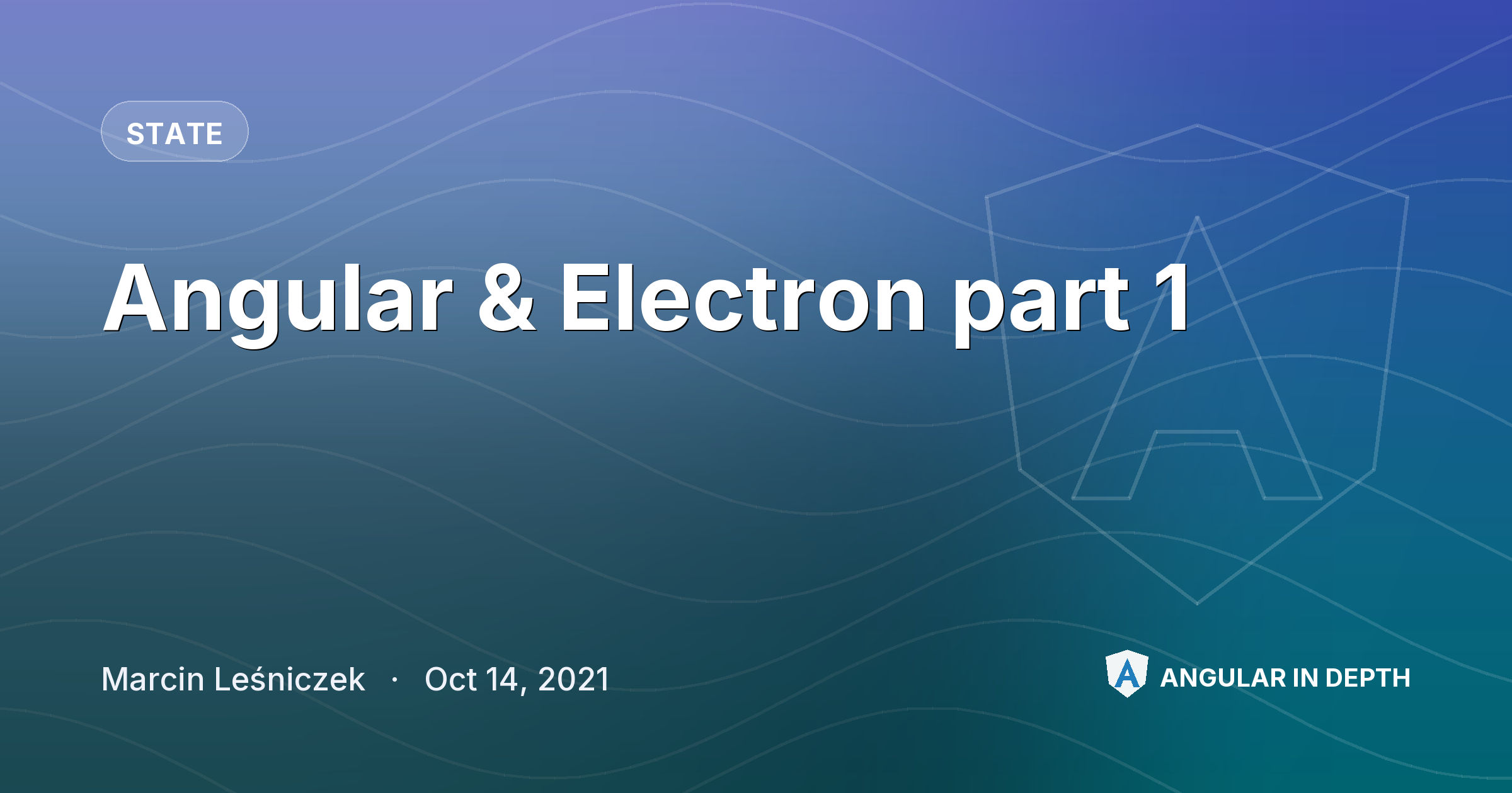 Angular & Electron part 1 — State article by Marcin Leśniczek on Angular In Depth
