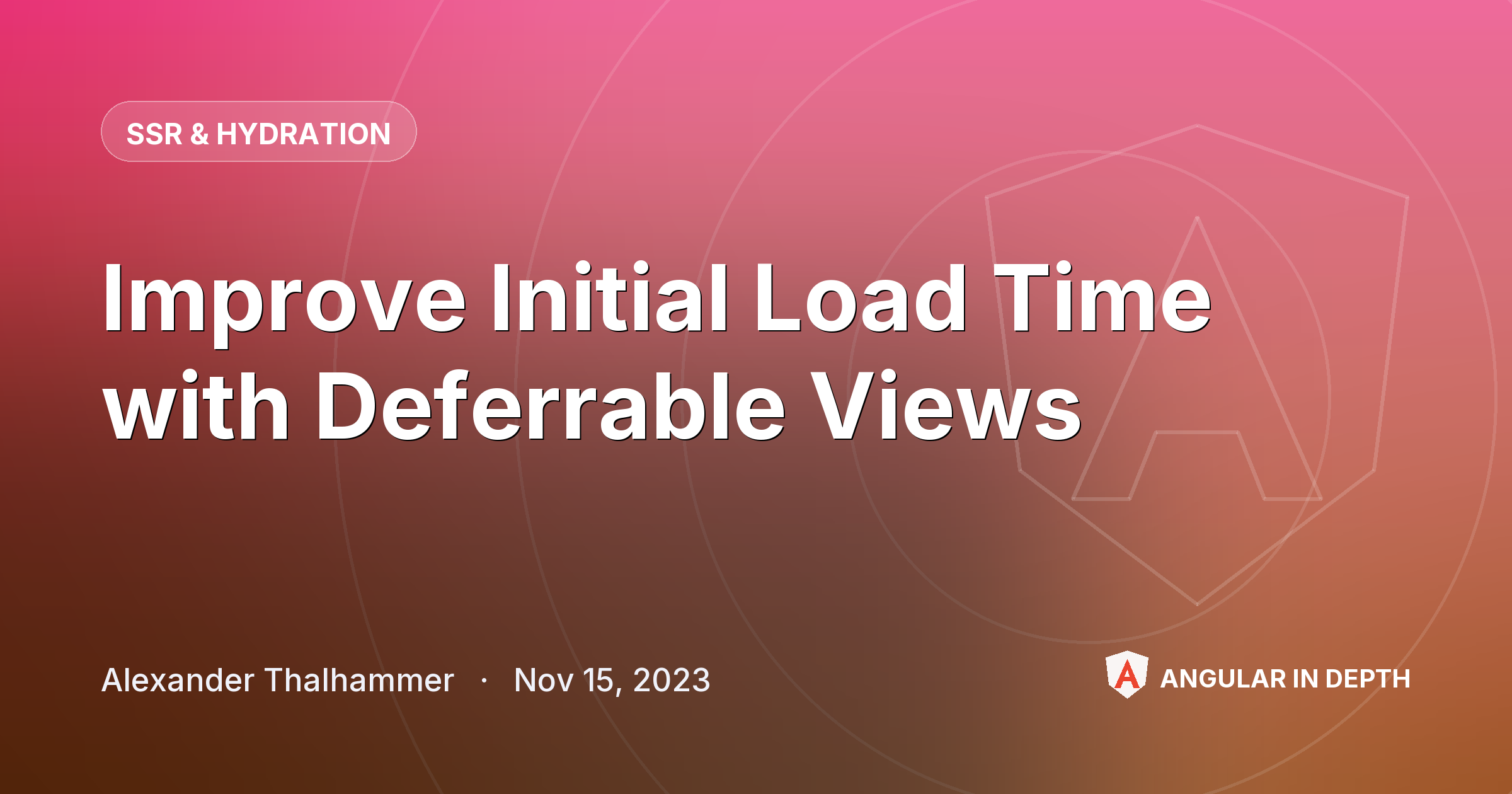 Improve Initial Load Time with Deferrable Views Improve Initial Load Time with Deferrable Views — SSR & Hydration article by Alexander Thalhammer on Angular In Depth