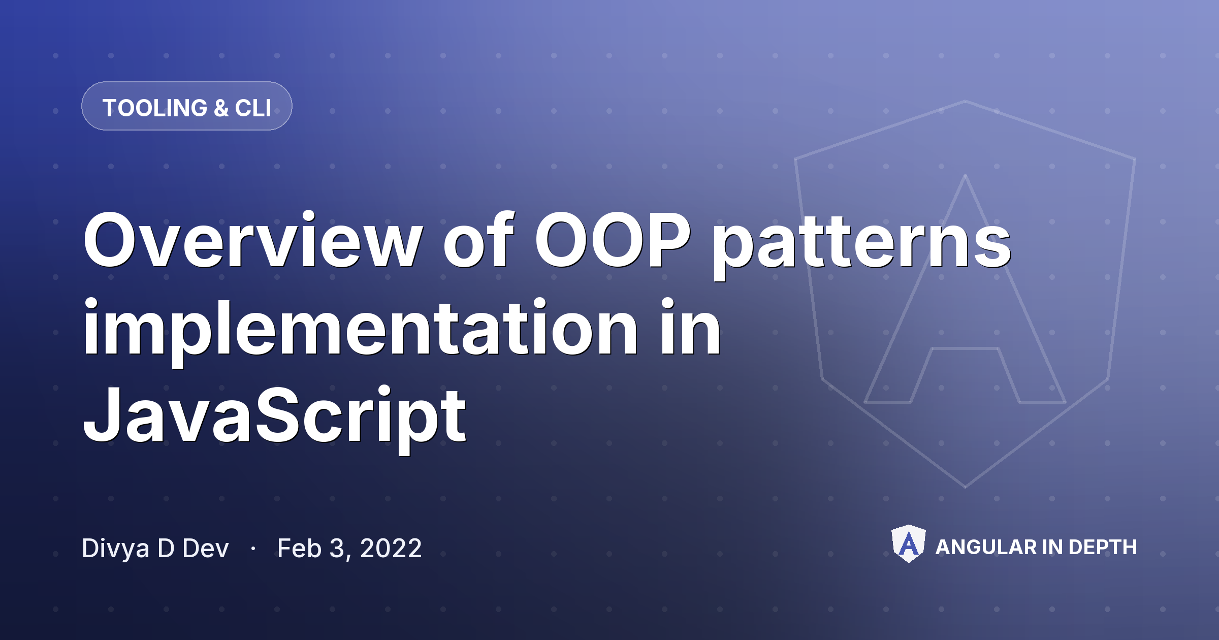 Overview of OOP patterns implementation in JavaScript — Tooling & CLI article by Divya D Dev on Angular In Depth