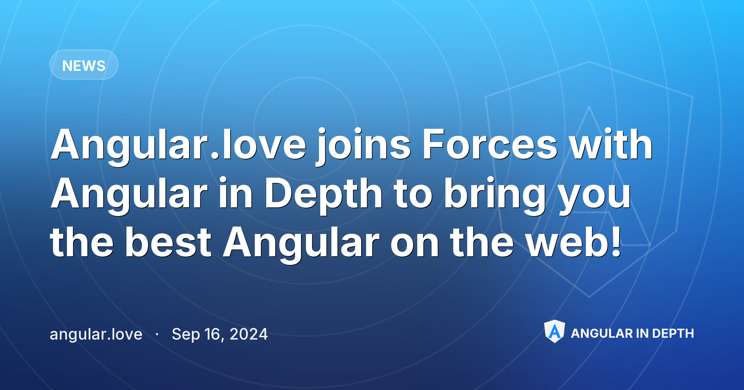 Angular.love joins Forces with Angular in Depth to bring you the best Angular on the web! — News article by angular.love on Angular In Depth