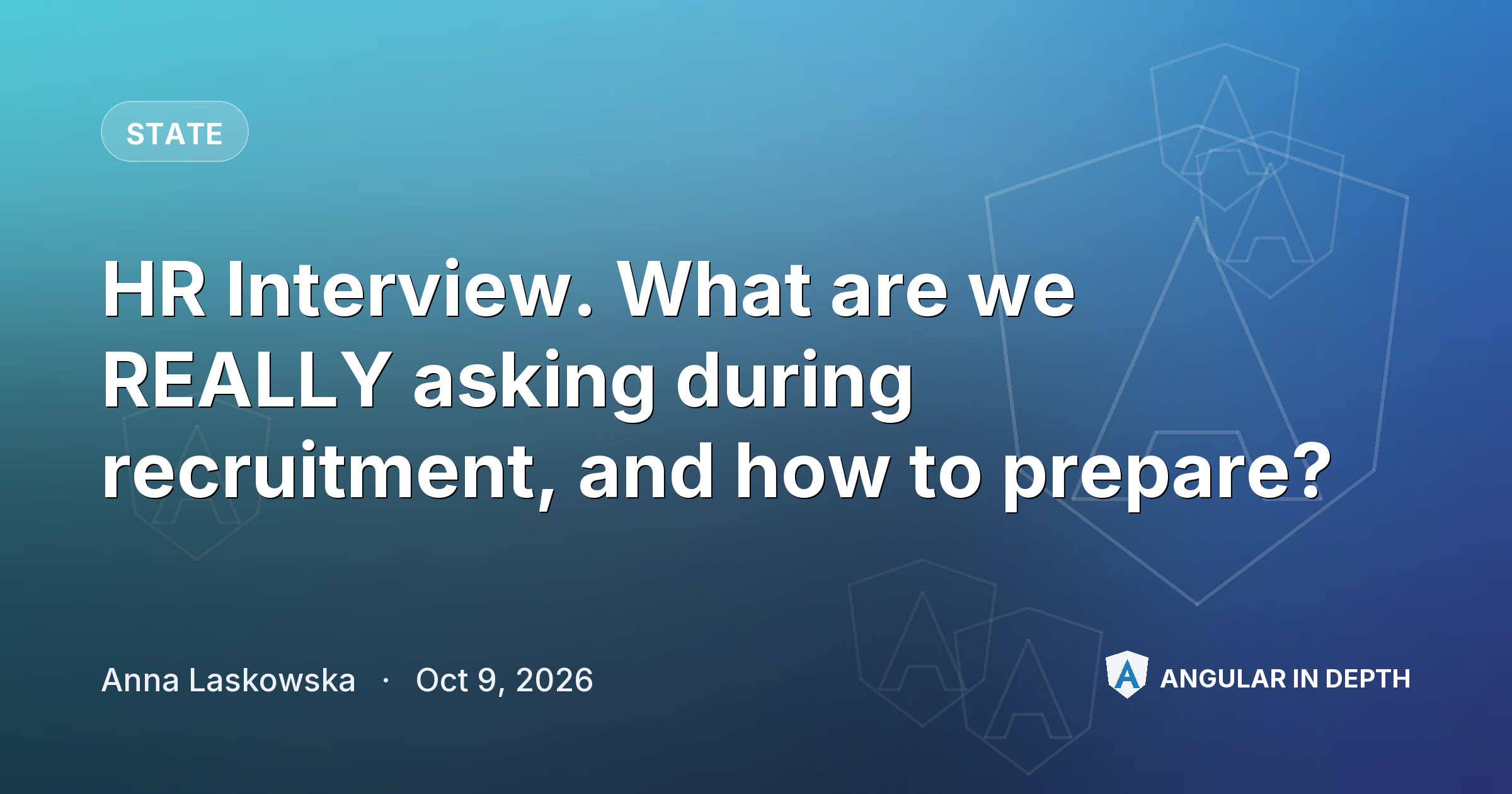 HR Interview. What are we REALLY asking during recruitment, and how to prepare? — State article by Anna Laskowska on Angular In Depth