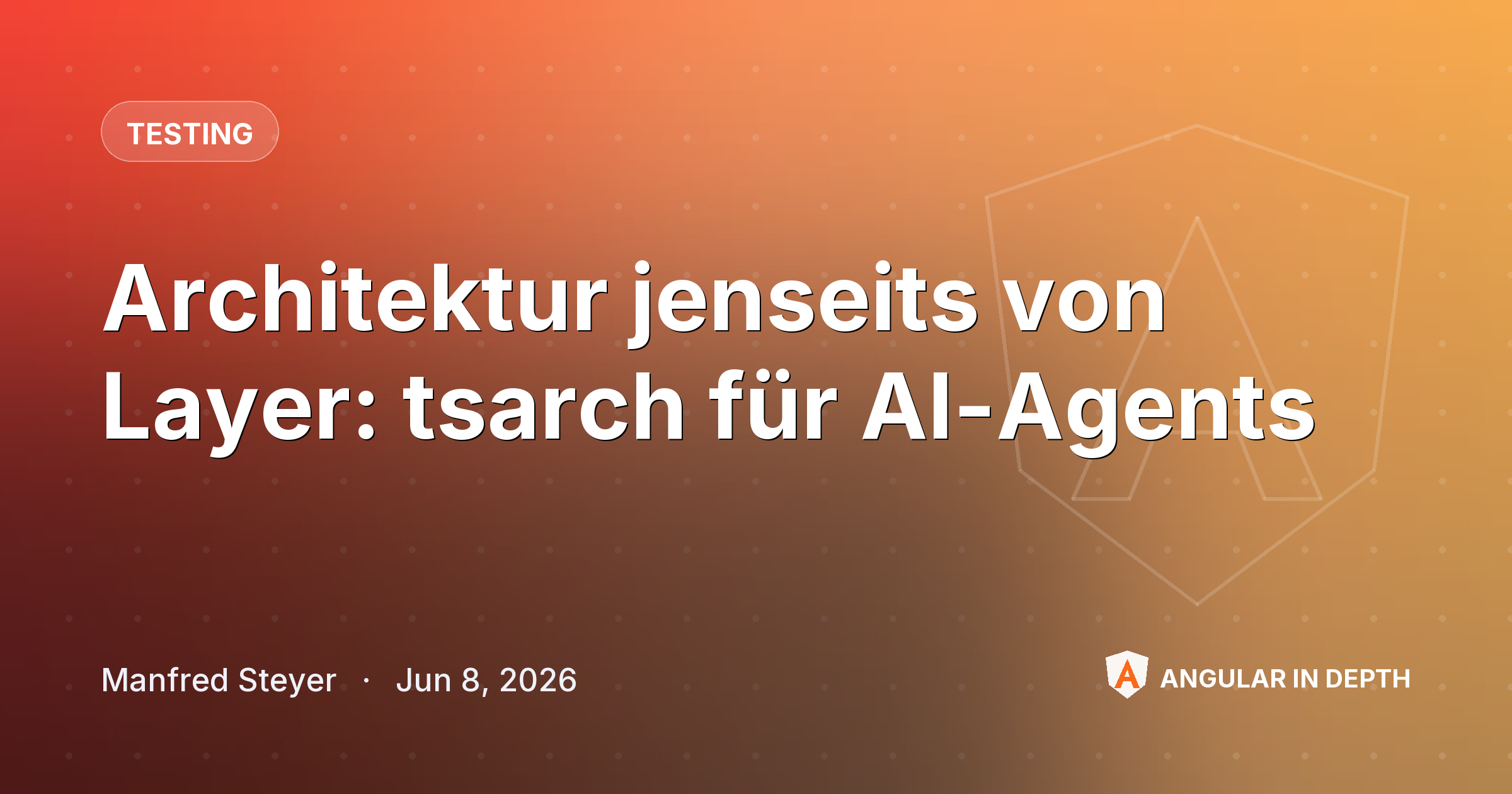Architektur jenseits von Layer: tsarch für AI-Agents — Testing article by Manfred Steyer on Angular In Depth