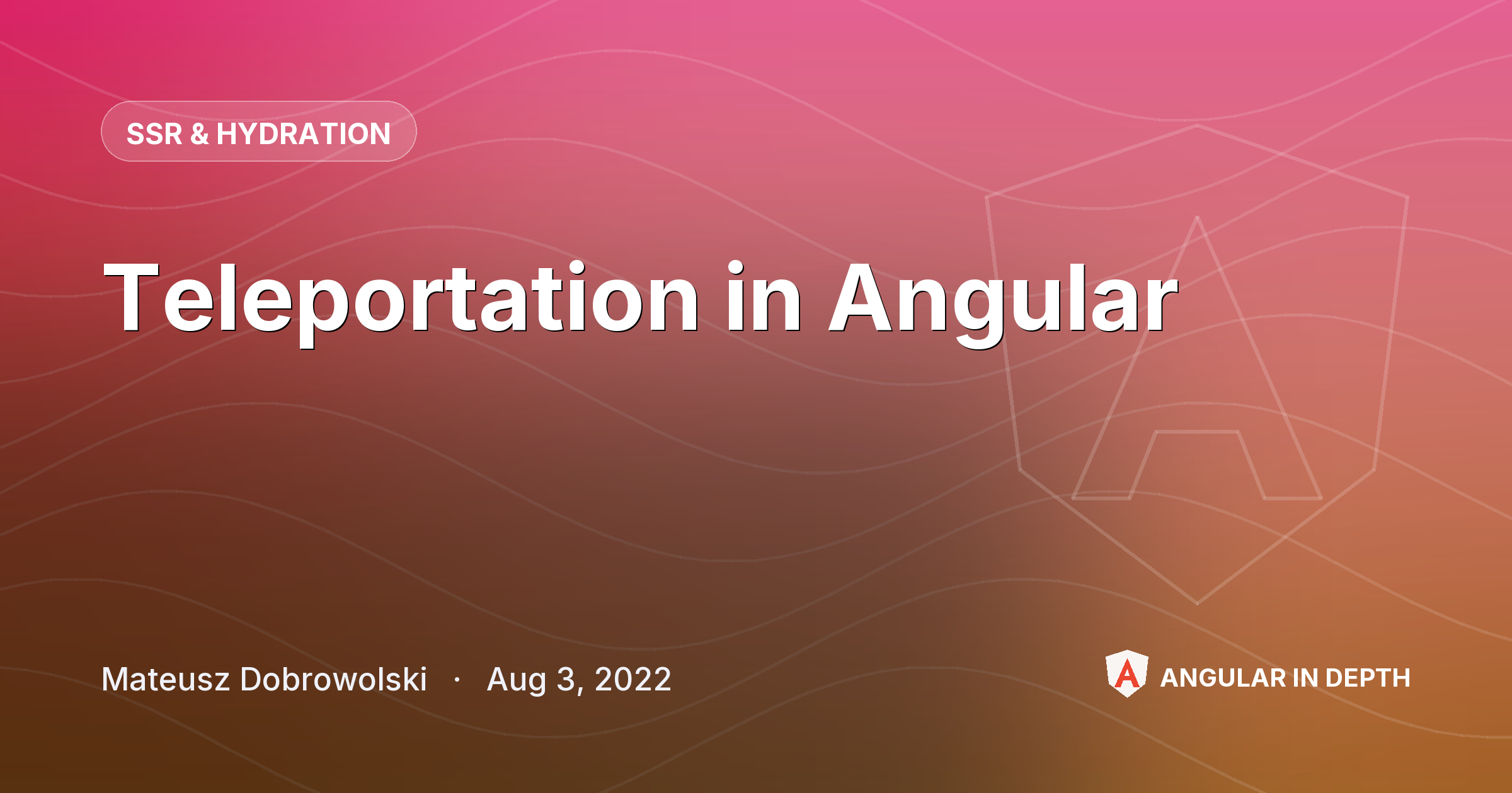 Teleportation in Angular — SSR & Hydration article by Mateusz Dobrowolski on Angular In Depth