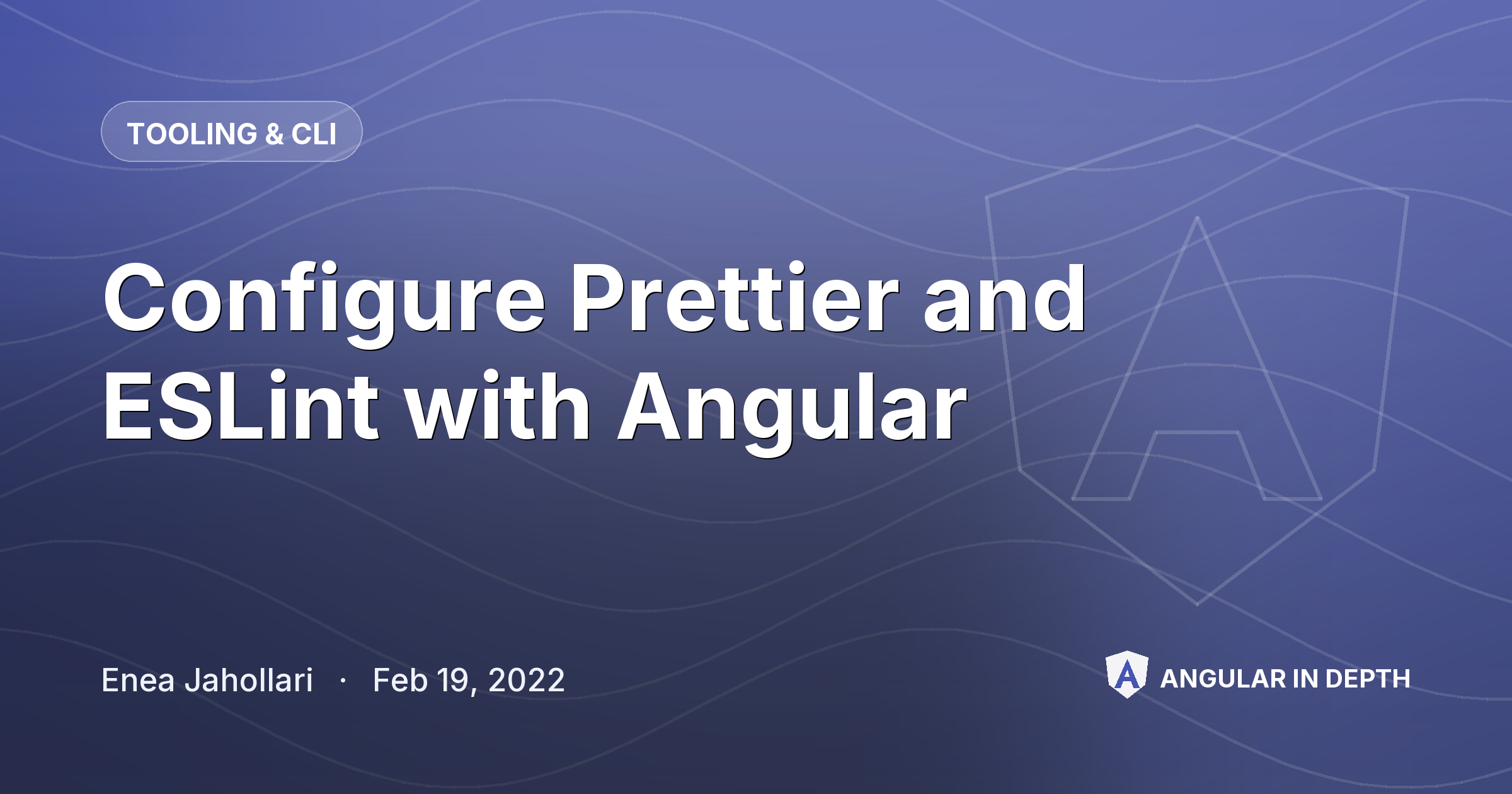 Configure Prettier and ESLint with Angular — Tooling & CLI article by Enea Jahollari on Angular In Depth