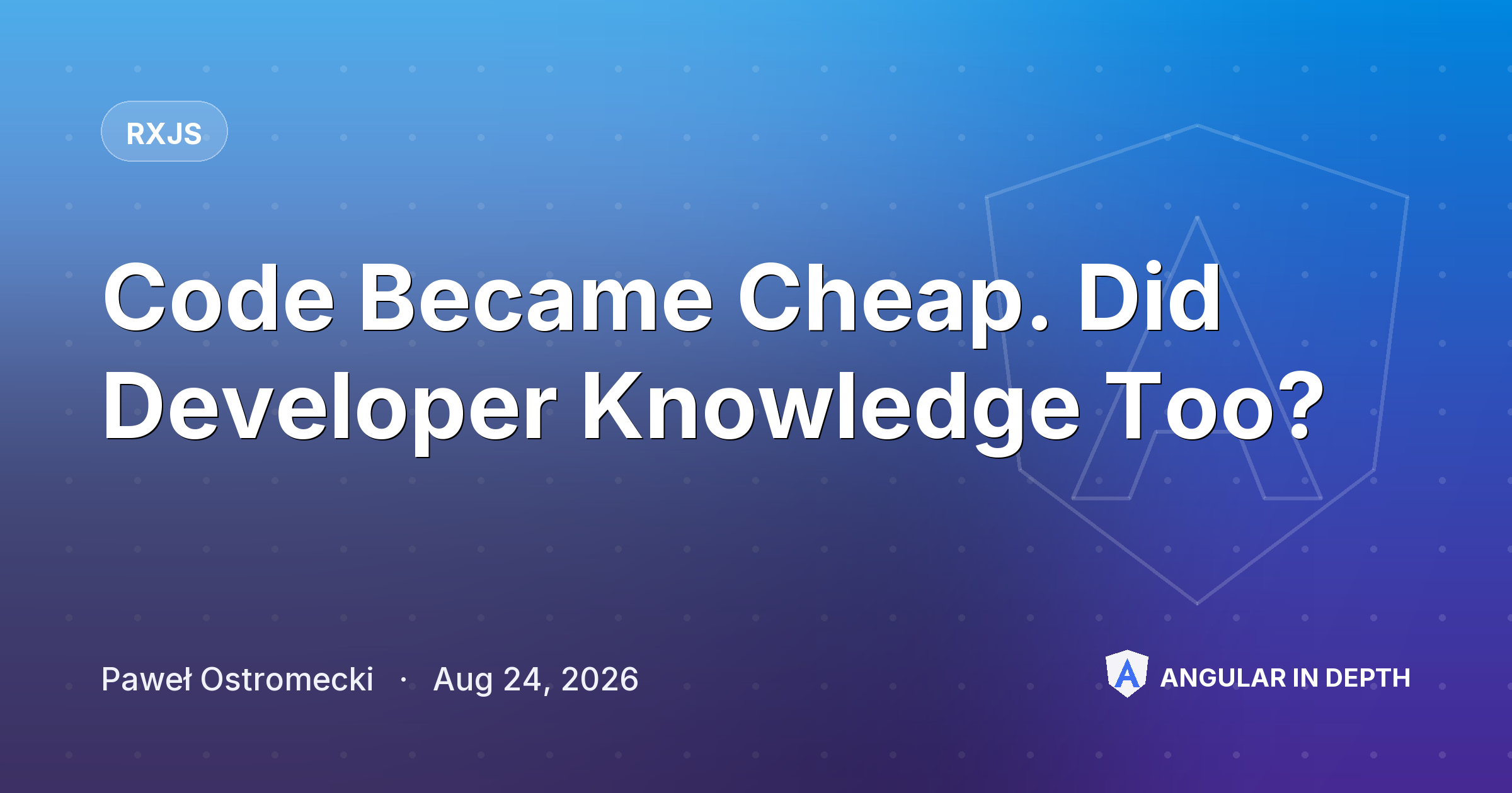Code Became Cheap. Did Developer Knowledge Too? — RxJS article by Paweł Ostromecki on Angular In Depth