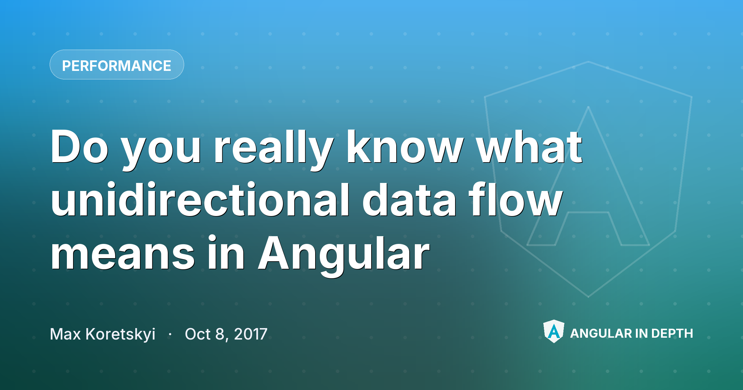 Do you really know what unidirectional data flow means in Angular — Performance article by Max Koretskyi on Angular In Depth