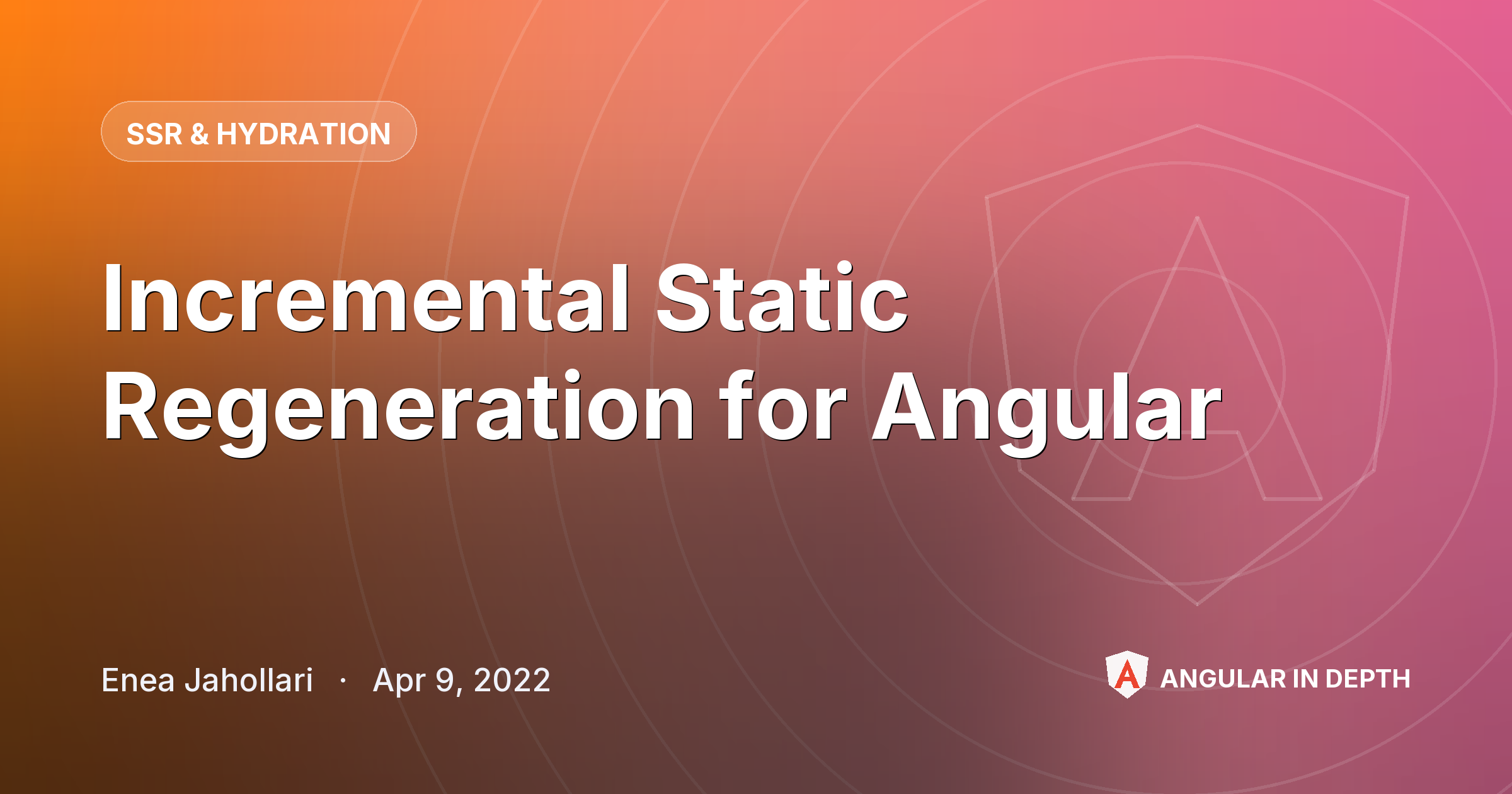 Incremental Static Regeneration for Angular — SSR & Hydration article by Enea Jahollari on Angular In Depth