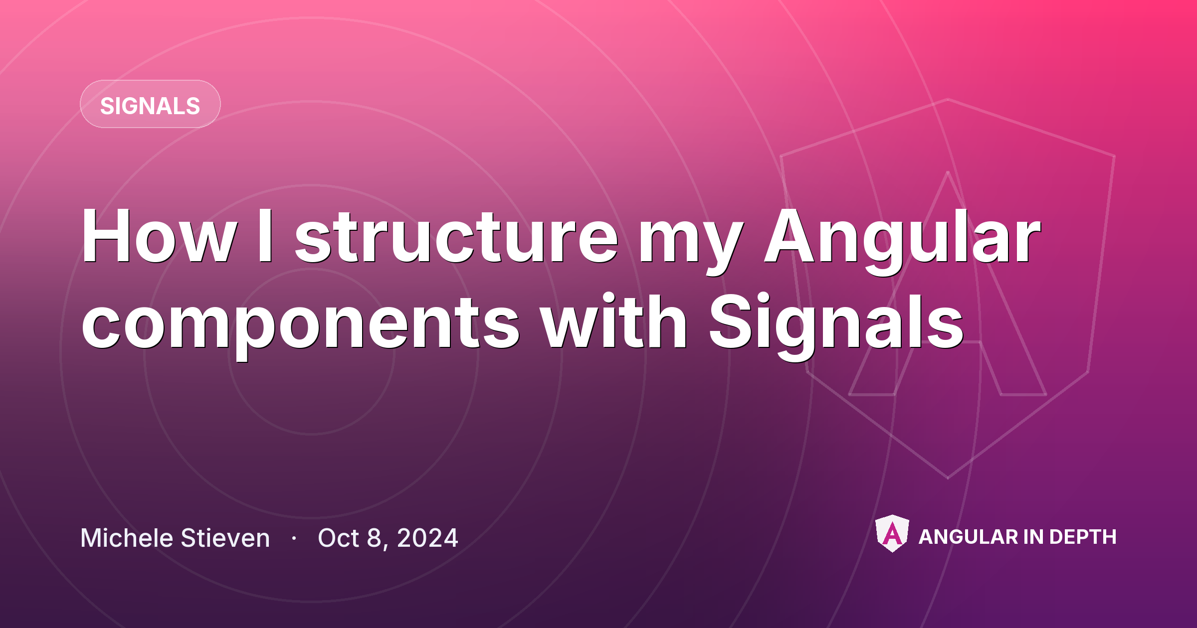 How I structure my Angular components with Signals — Signals article by Michele Stieven on Angular In Depth