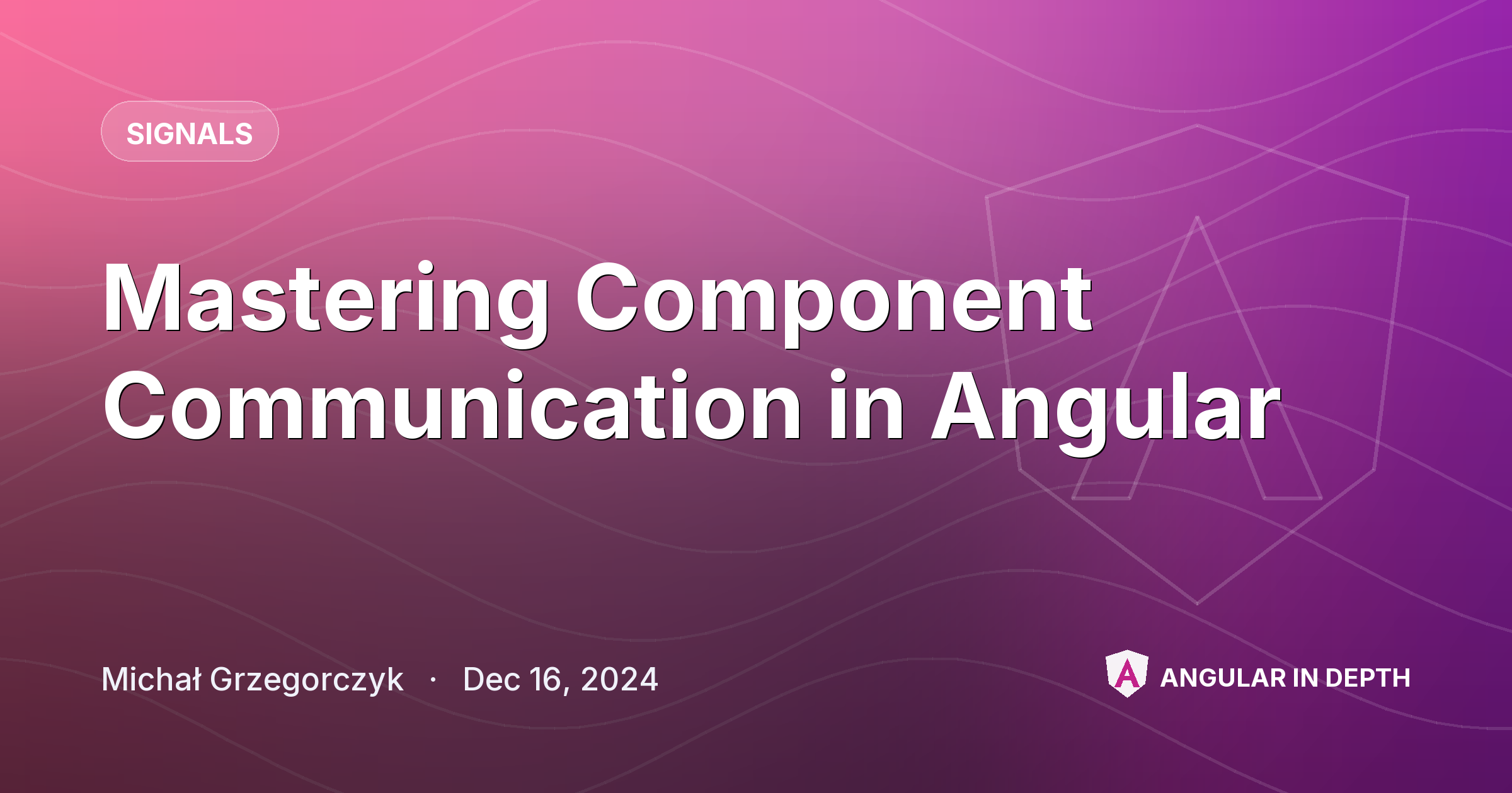 Mastering Component Communication in Angular — Signals article by Michał Grzegorczyk on Angular In Depth
