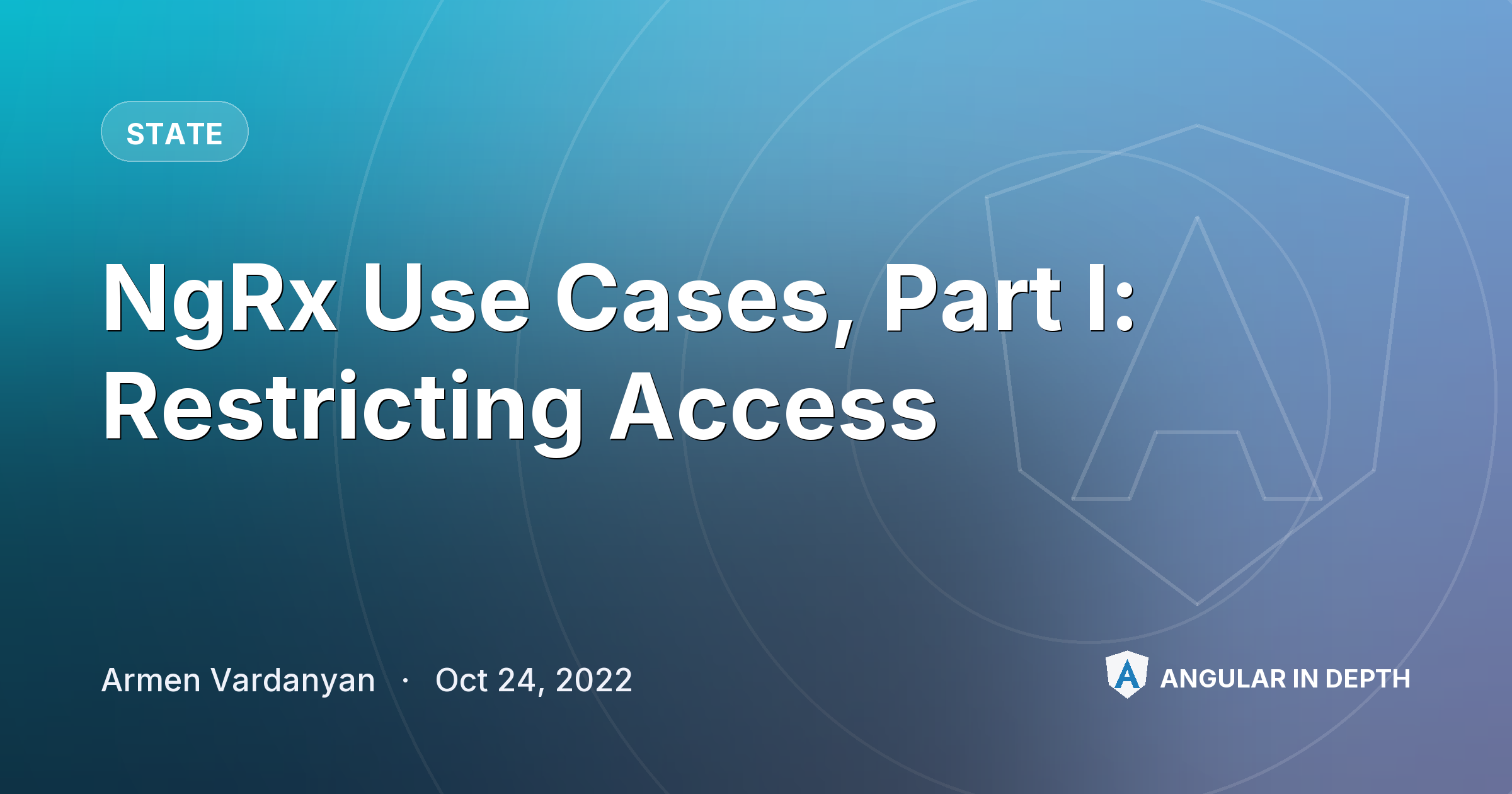 NgRx Use Cases, Part I: Restricting Access — State article by Armen Vardanyan on Angular In Depth