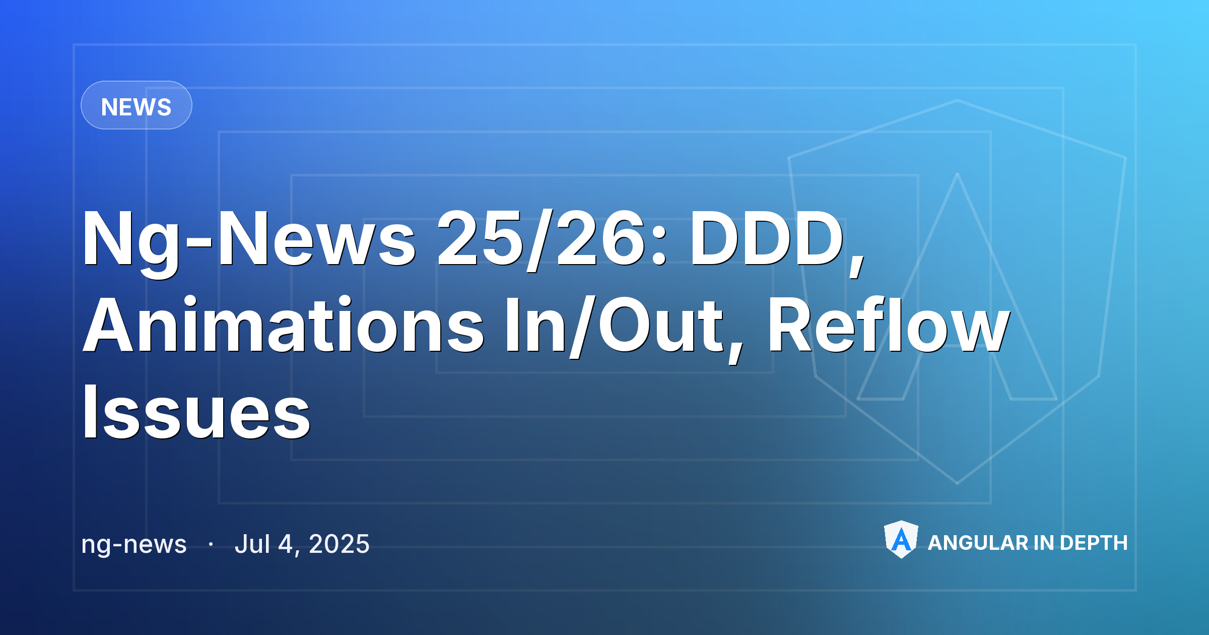Ng-News 25/26: DDD, Animations In/Out, Reflow Issues — News article by ng-news on Angular In Depth