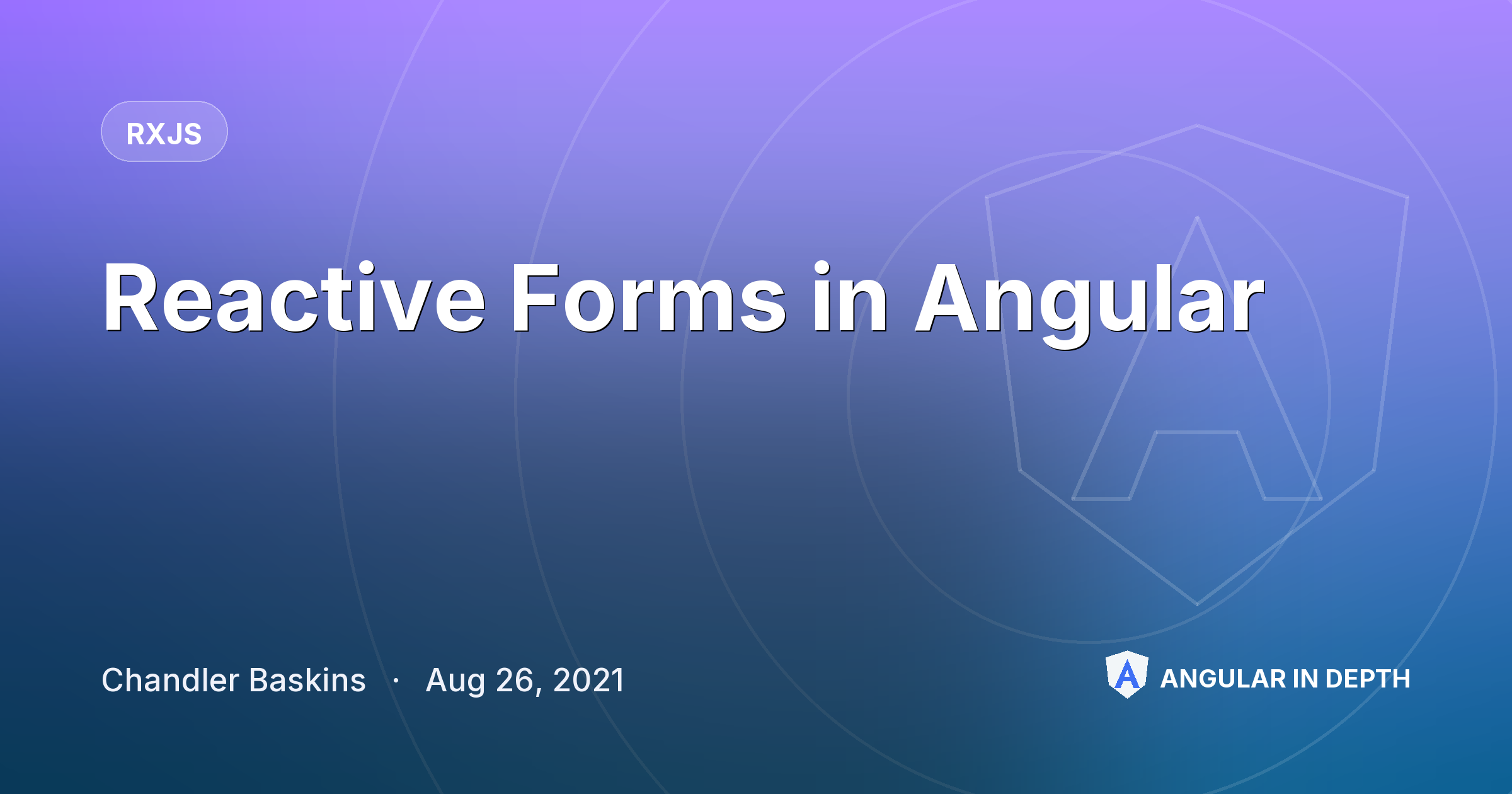 Reactive Forms in Angular — RxJS article by Chandler Baskins on Angular In Depth