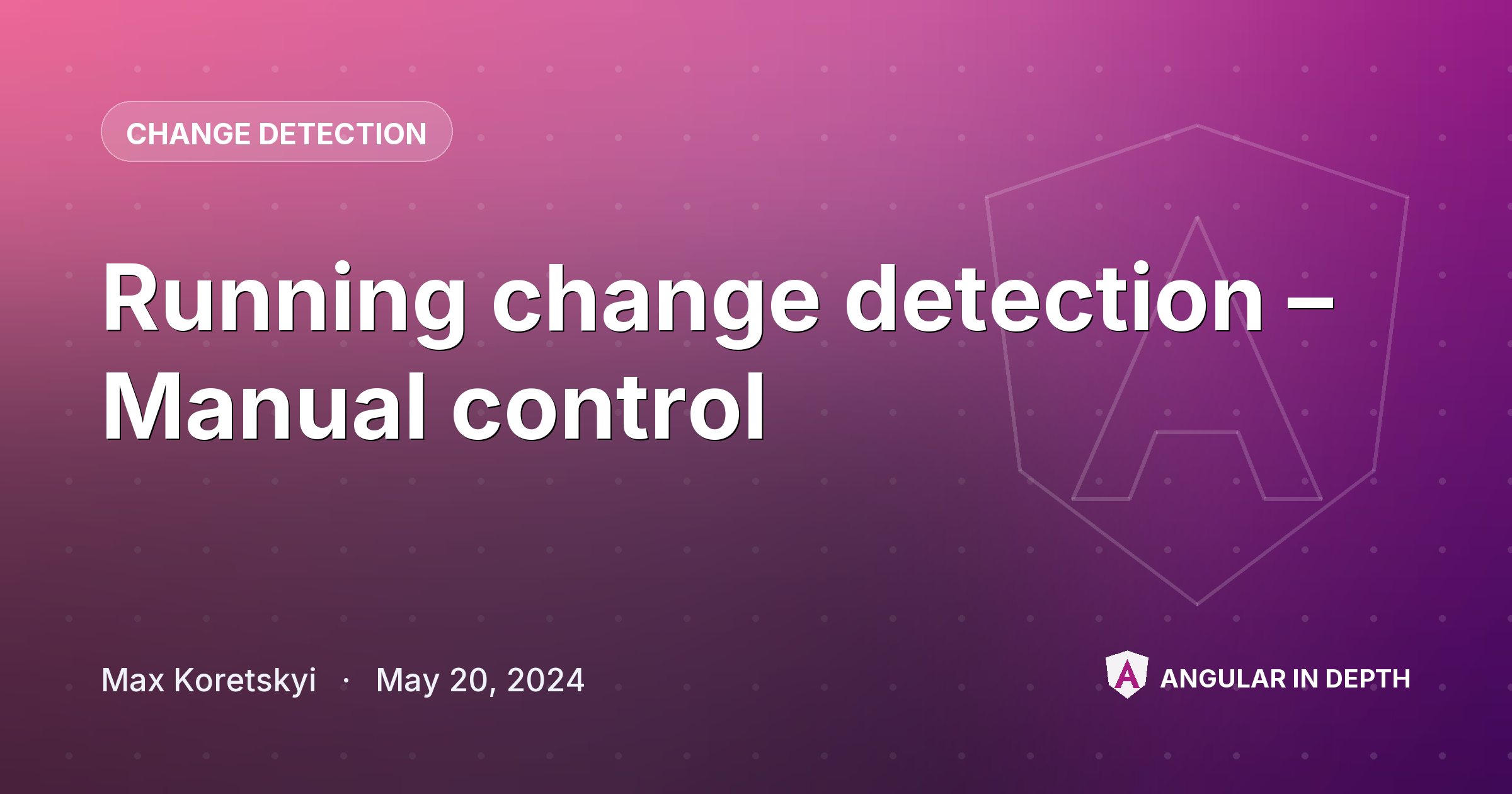 Running change detection – Manual control Running change detection – Manual control — Change Detection article by Max Koretskyi on Angular In Depth