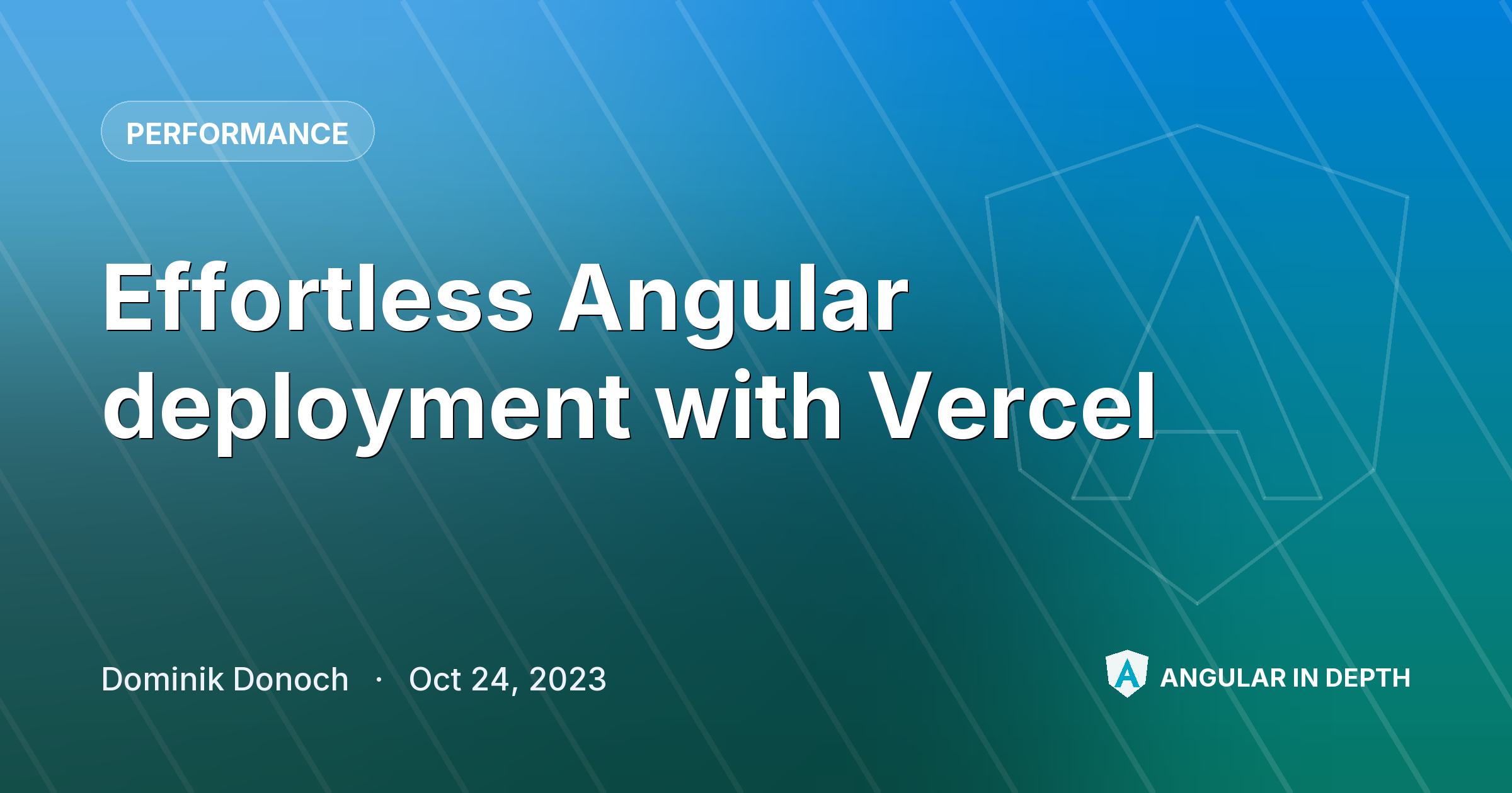 Effortless Angular deployment with Vercel — Performance article by Dominik Donoch on Angular In Depth