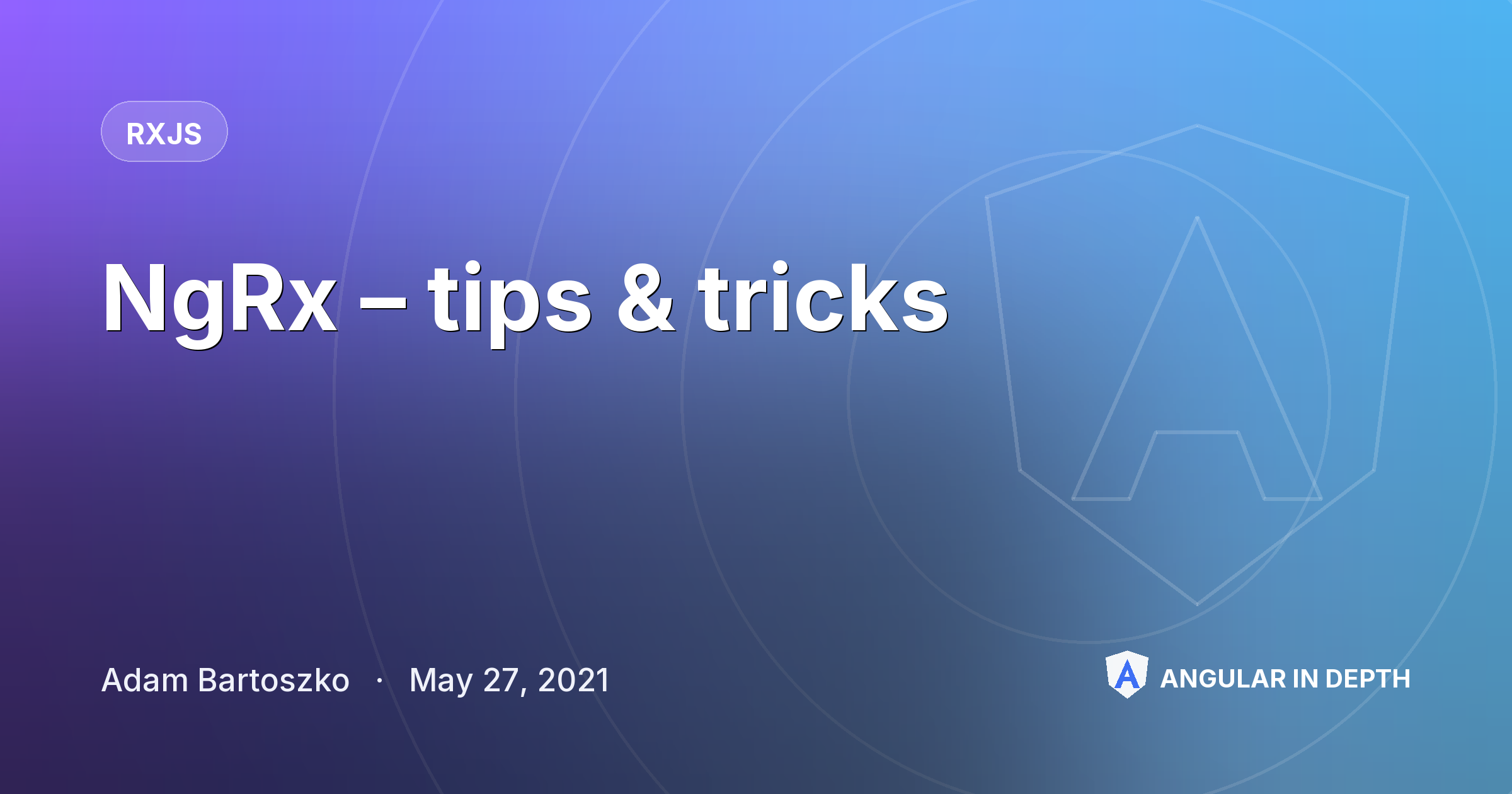 NgRx – tips & tricks — RxJS article by Adam Bartoszko on Angular In Depth