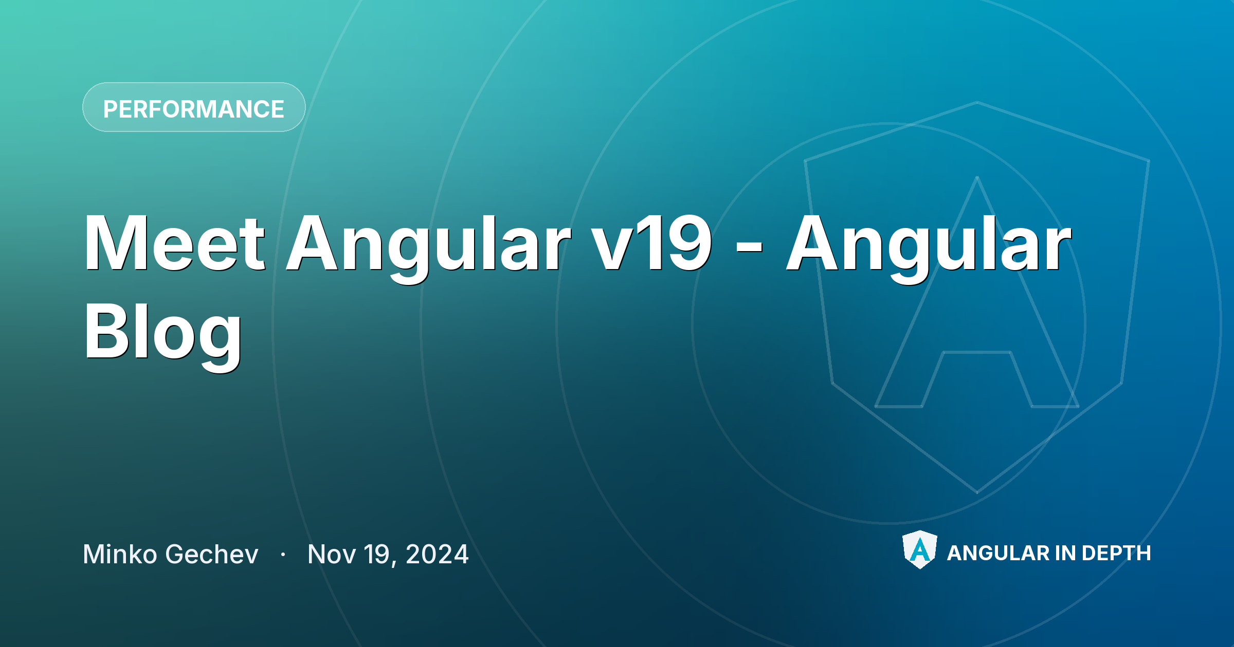 Meet Angular v19 - Angular Blog — Performance article by Minko Gechev on Angular In Depth