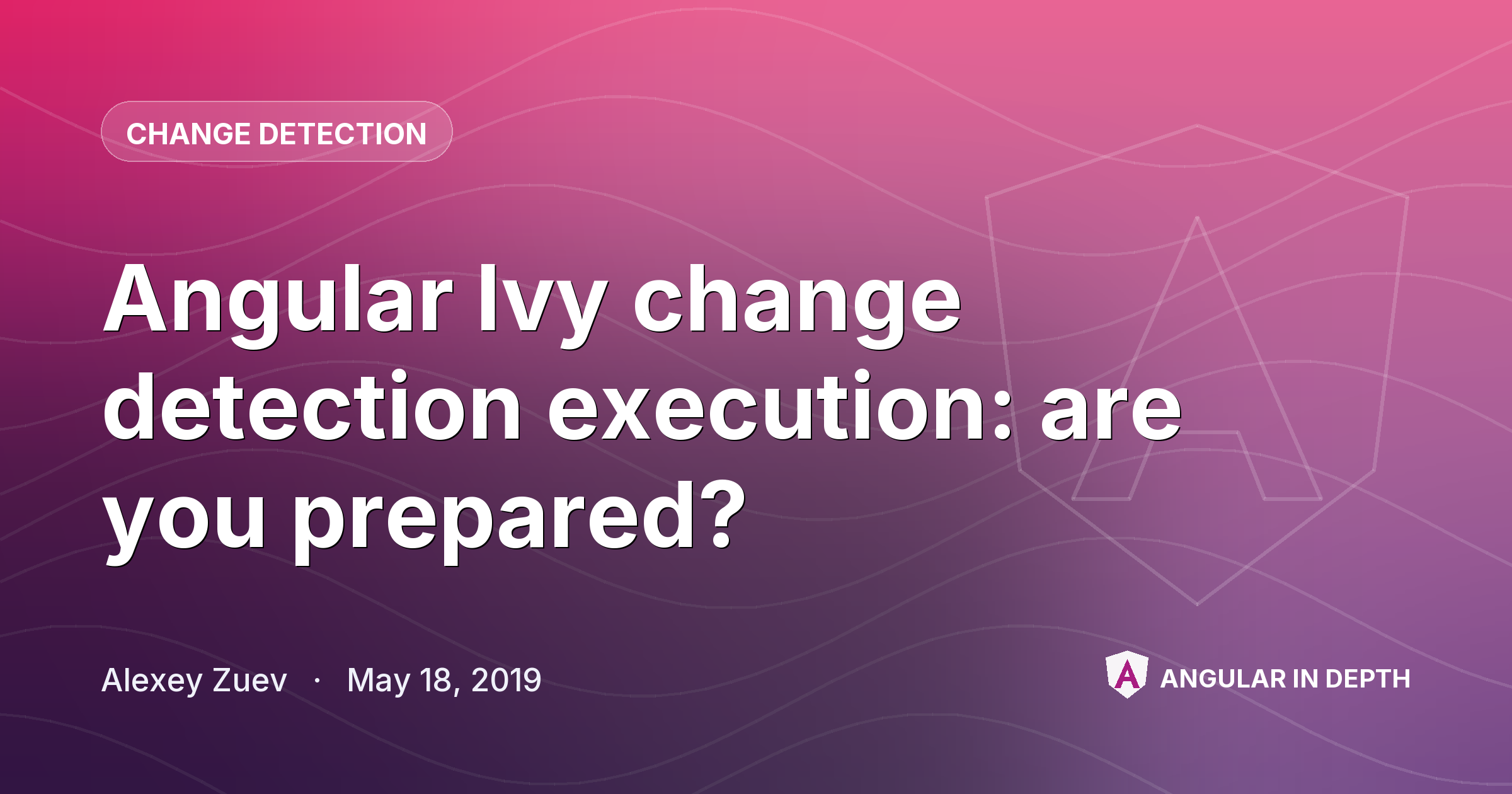Angular Ivy change detection execution: are you prepared? — Change Detection article by Alexey Zuev on Angular In Depth
