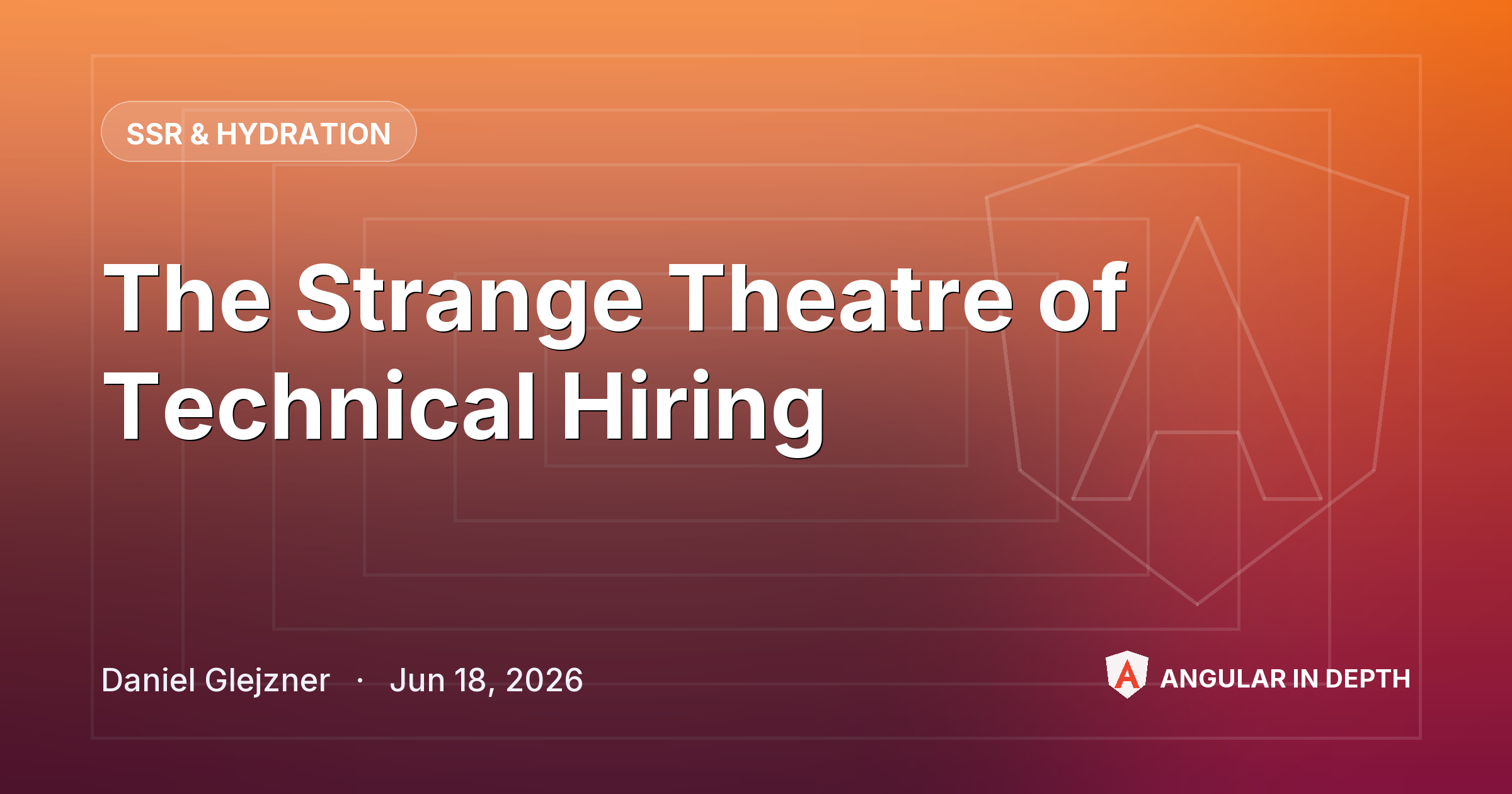 The Strange Theatre of Technical Hiring — SSR & Hydration article by Daniel Glejzner on Angular In Depth