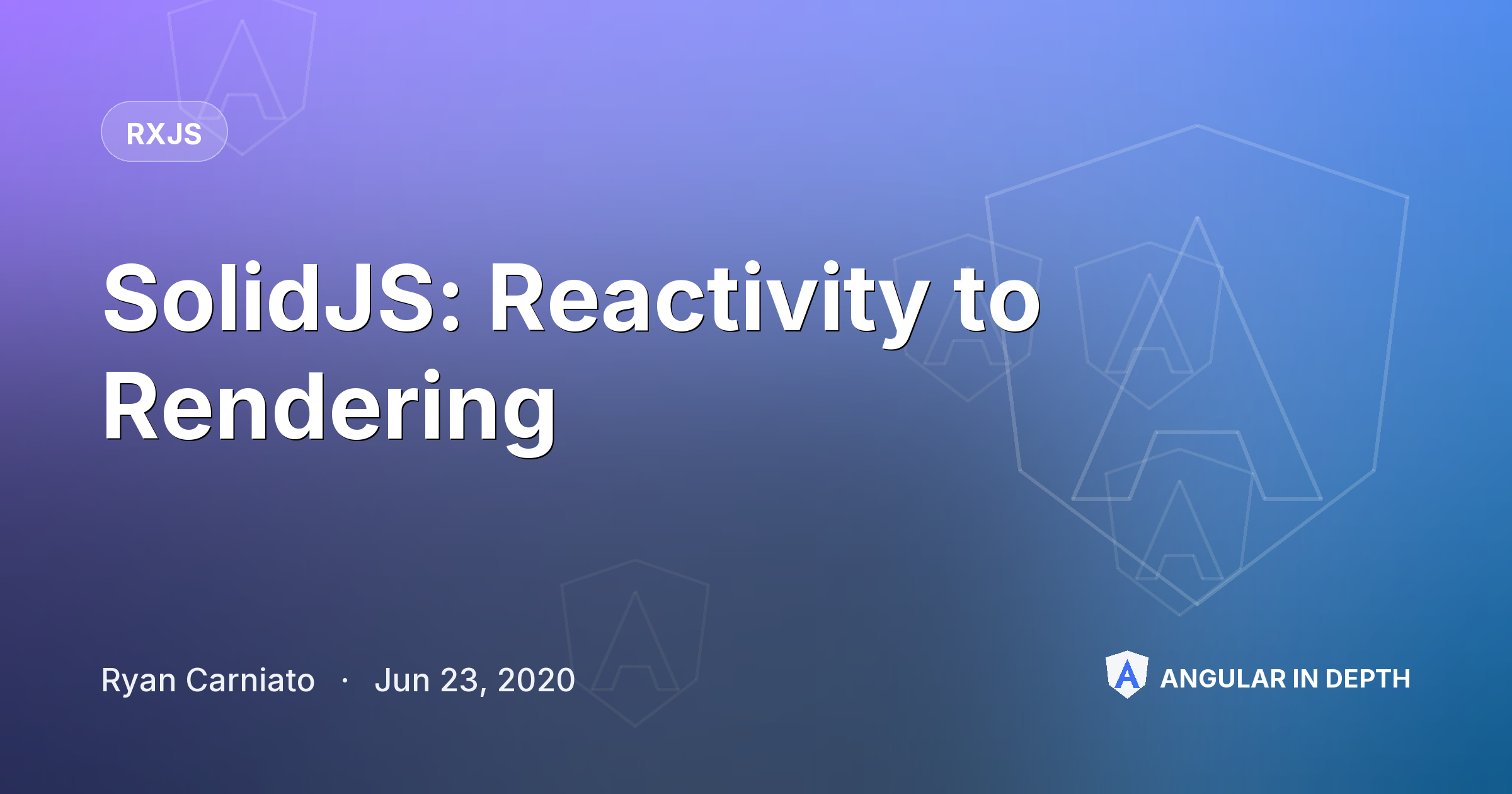 SolidJS: Reactivity to Rendering — RxJS article by Ryan Carniato on Angular In Depth