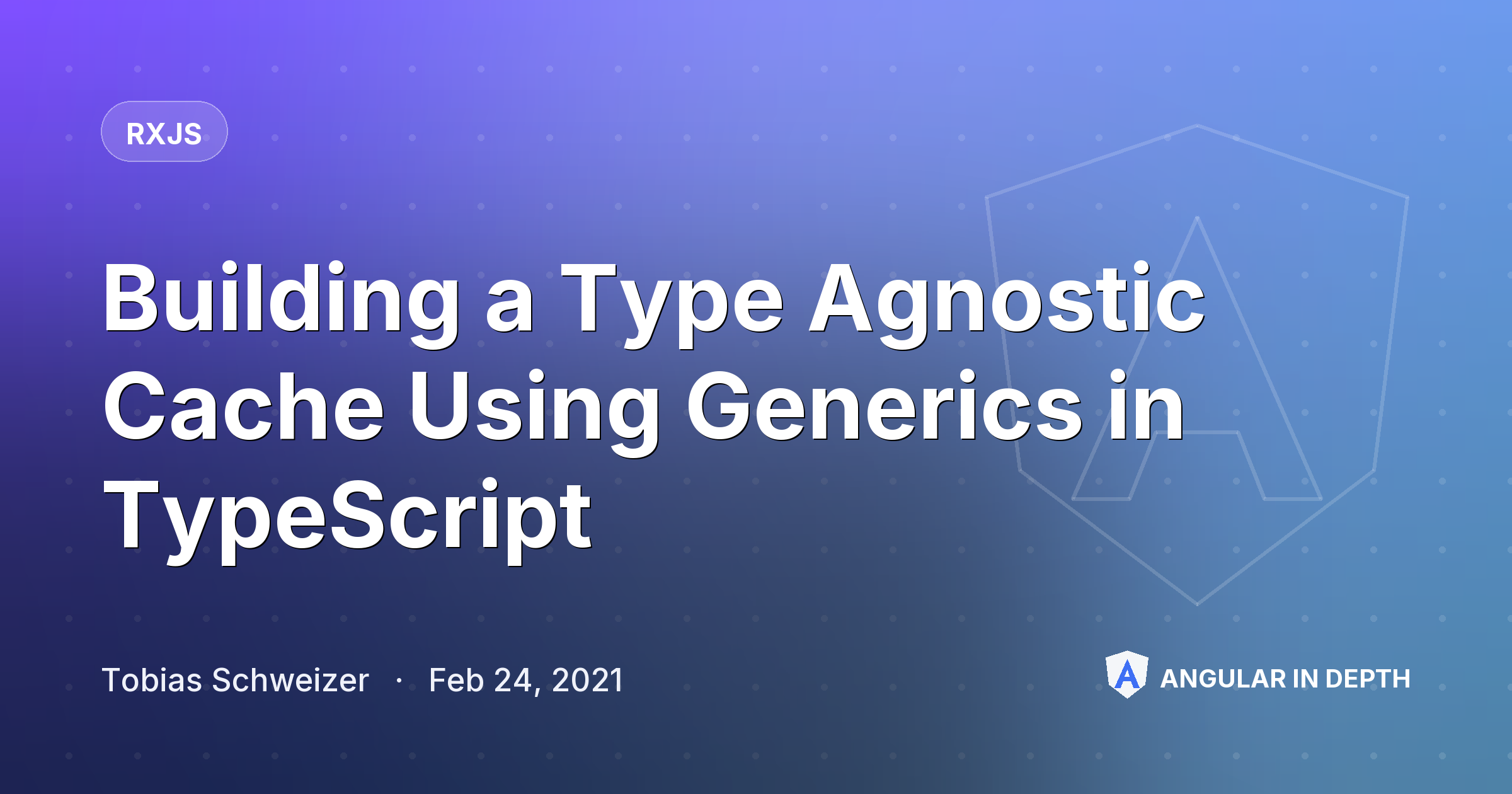 Building a Type Agnostic Cache Using Generics in TypeScript — RxJS article by Tobias Schweizer on Angular In Depth