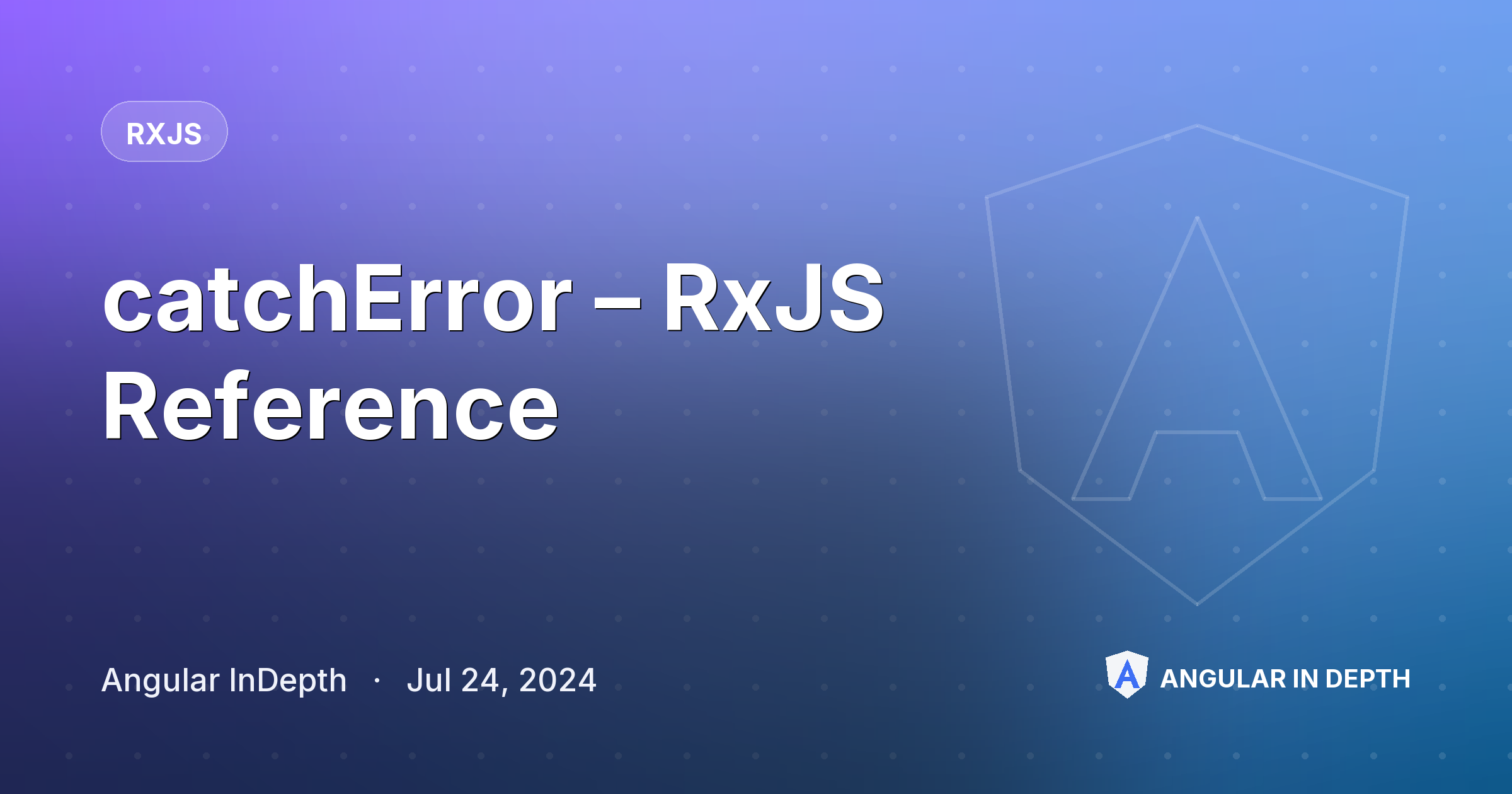 catchError – RxJS Reference — RxJS article by Angular InDepth on Angular In Depth