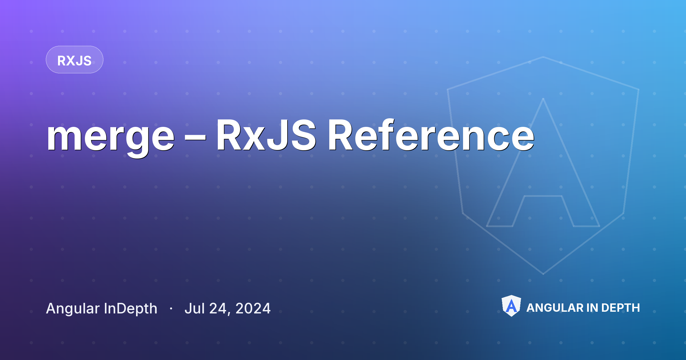 merge – RxJS Reference — RxJS article by Angular InDepth on Angular In Depth