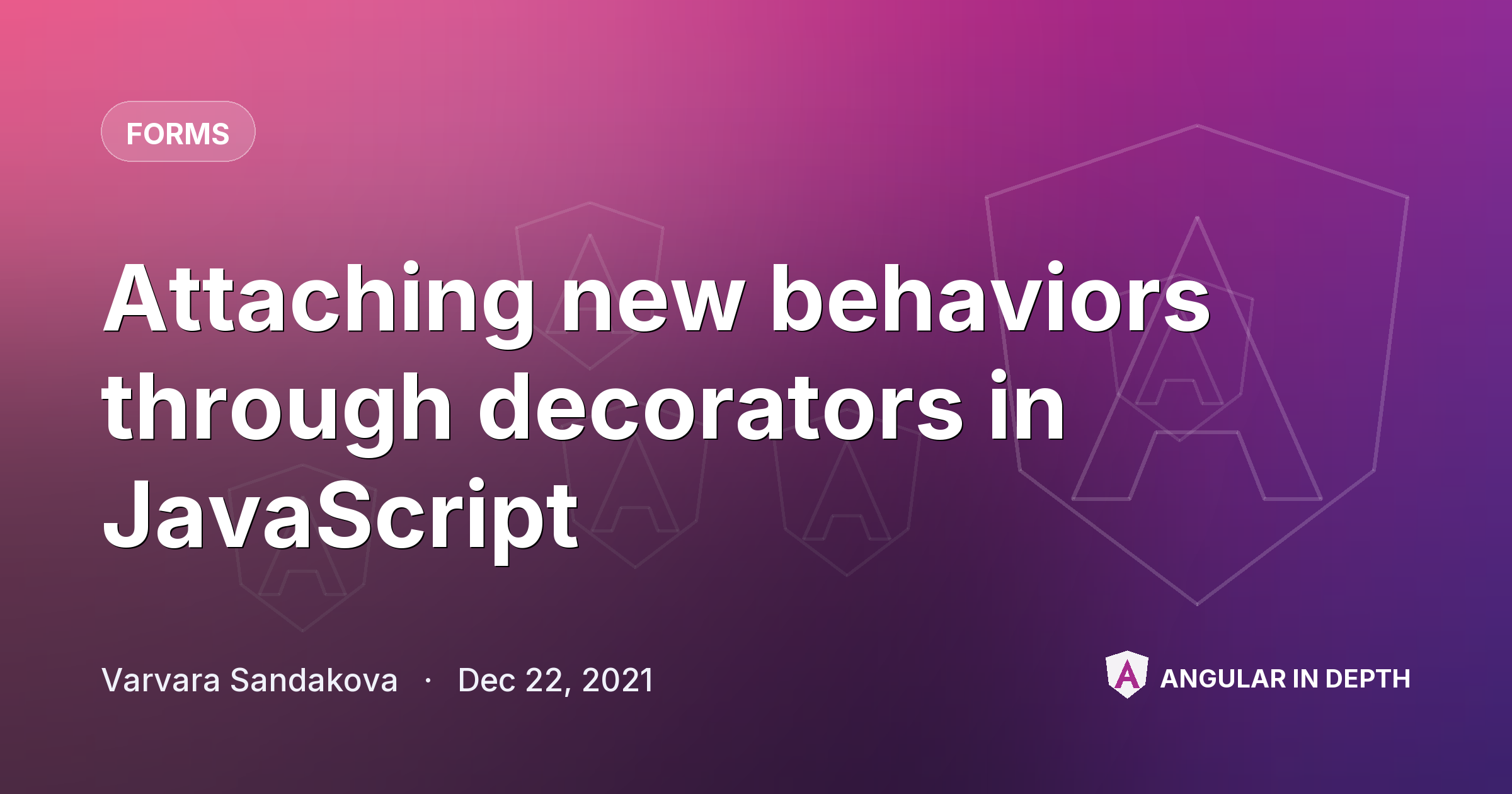 Attaching new behaviors through decorators in JavaScript Attaching new behaviors through decorators in JavaScript — Forms article by Varvara Sandakova on Angular In Depth
