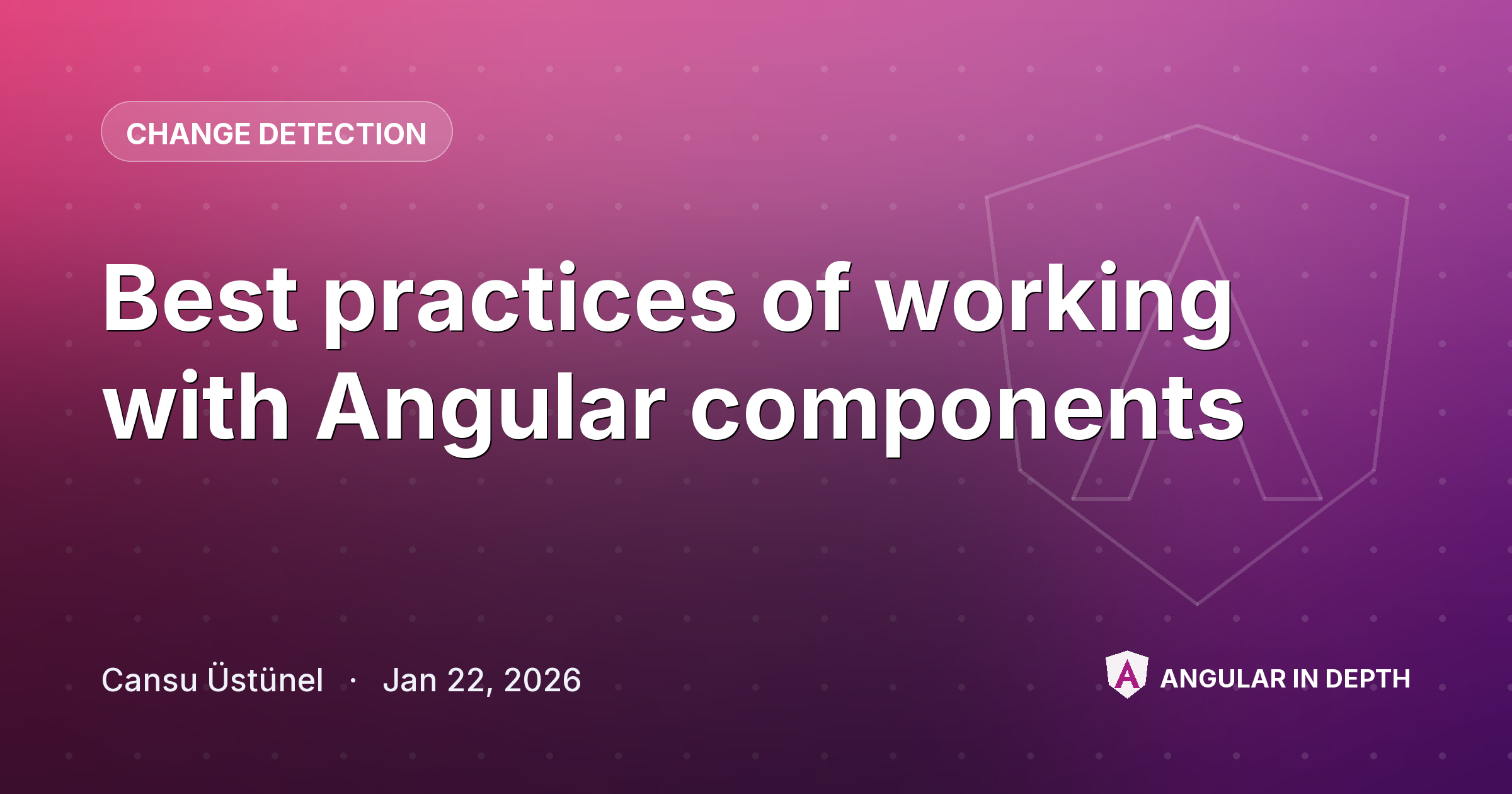 Best practices of working with Angular components — Change Detection article by Cansu Üstünel on Angular In Depth