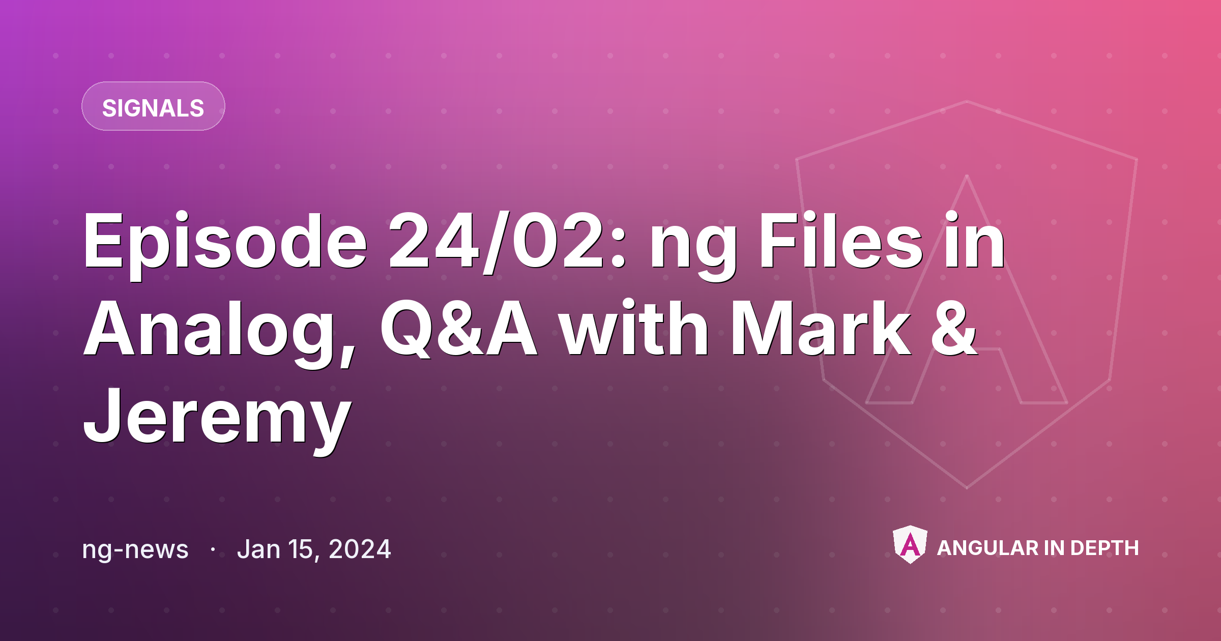 Episode 24/02: ng Files in Analog, Q&A with Mark & Jeremy — Signals article by ng-news on Angular In Depth