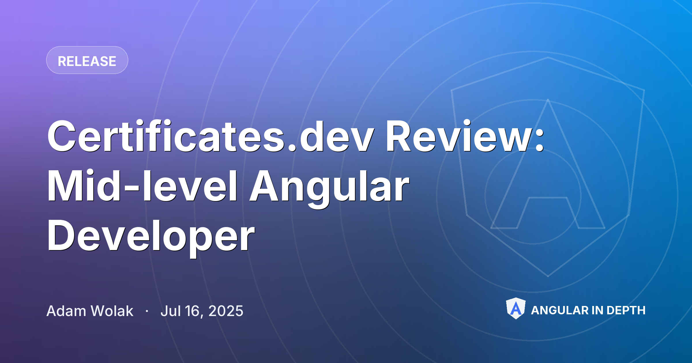 Certificates.dev Review: Mid-level Angular Developer — Release article by Adam Wolak on Angular In Depth