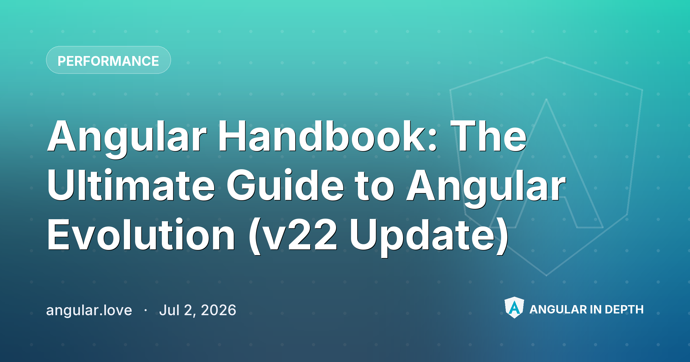Angular Handbook: The Ultimate Guide to Angular Evolution (v22 Update) Angular Handbook: The Ultimate Guide to Angular Evolution (v22 Update) — Performance article by angular.love on Angular In Depth