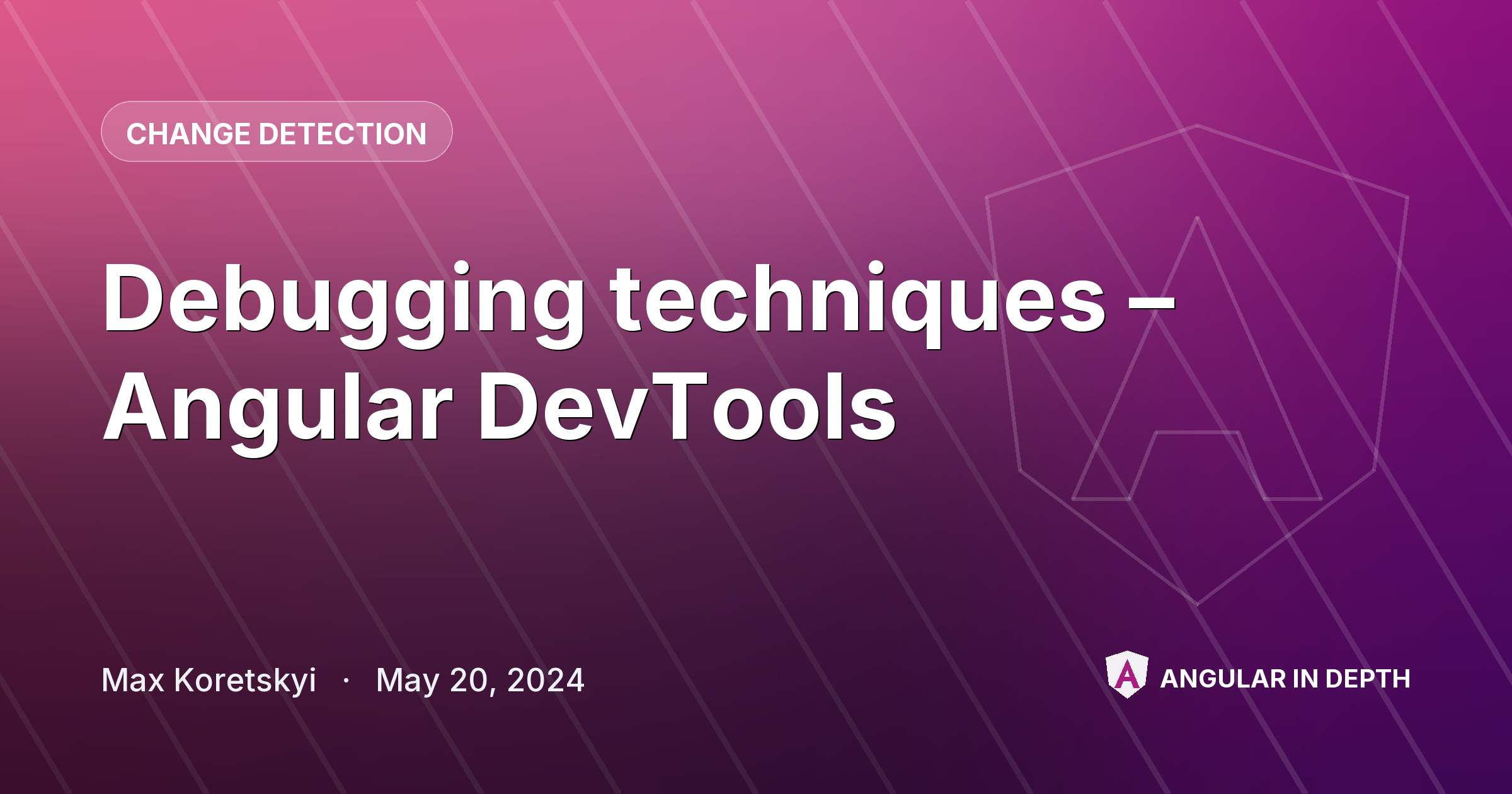 Debugging techniques – Angular DevTools — Change Detection article by Max Koretskyi on Angular In Depth