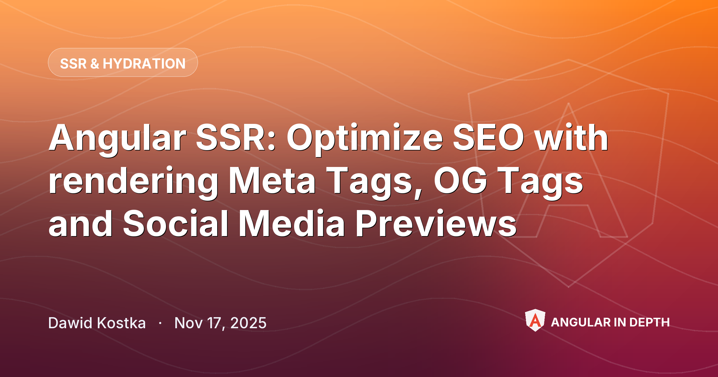 Angular SSR: Optimize SEO with rendering Meta Tags, OG Tags and Social Media Previews — SSR & Hydration article by Dawid Kostka on Angular In Depth