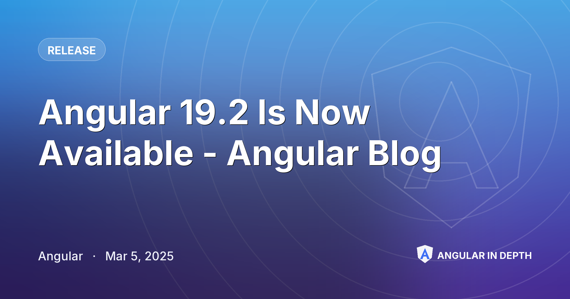 Angular 19.2 Is Now Available - Angular Blog — Release article by Angular on Angular In Depth