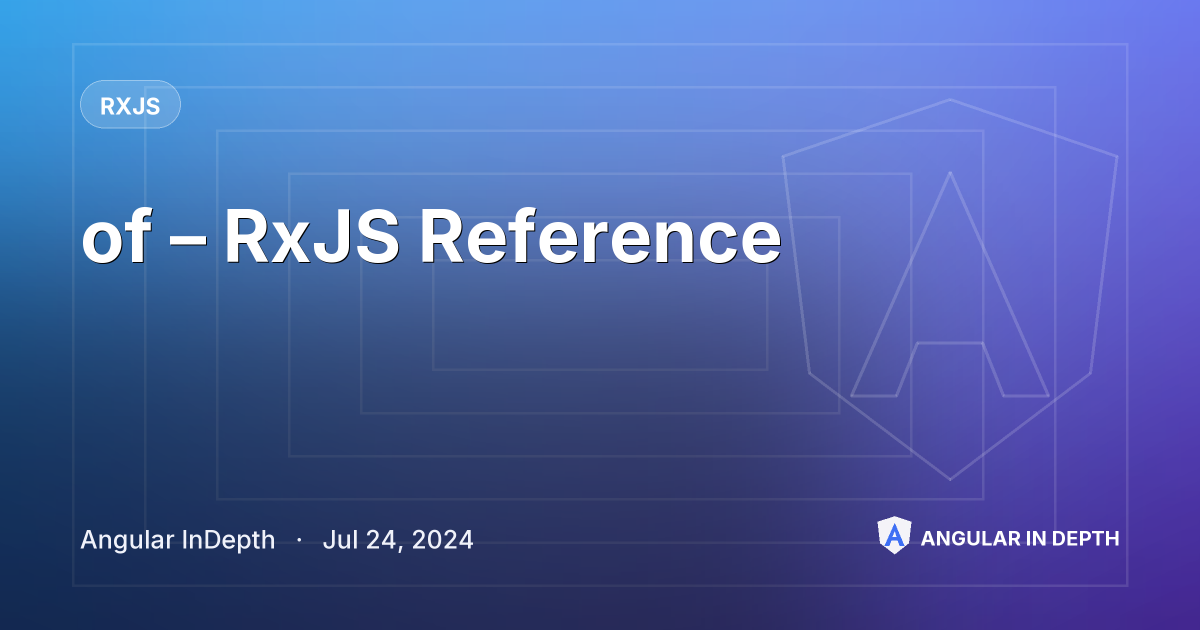 of – RxJS Reference — RxJS article by Angular InDepth on Angular In Depth