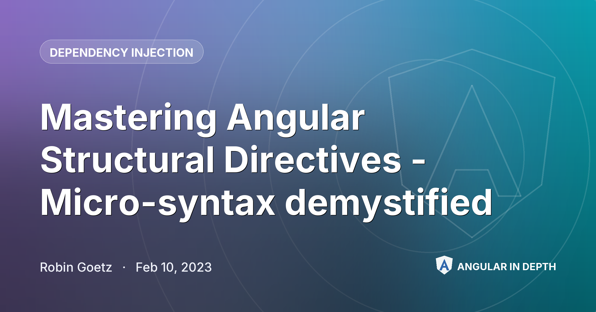 Mastering Angular Structural Directives - Micro-syntax demystified Mastering Angular Structural Directives - Micro-syntax demystified — Dependency Injection article by Robin Goetz on Angular In Depth