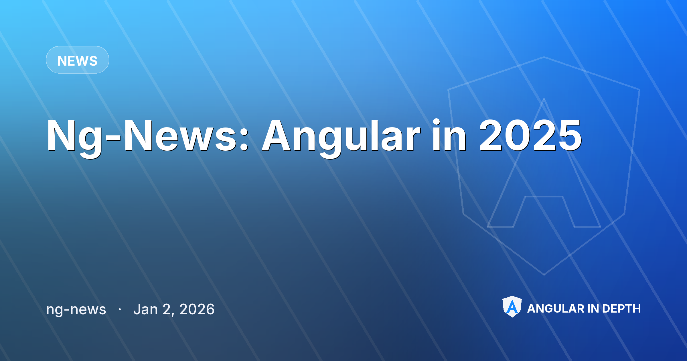 Ng-News: Angular in 2025 — News article by ng-news on Angular In Depth