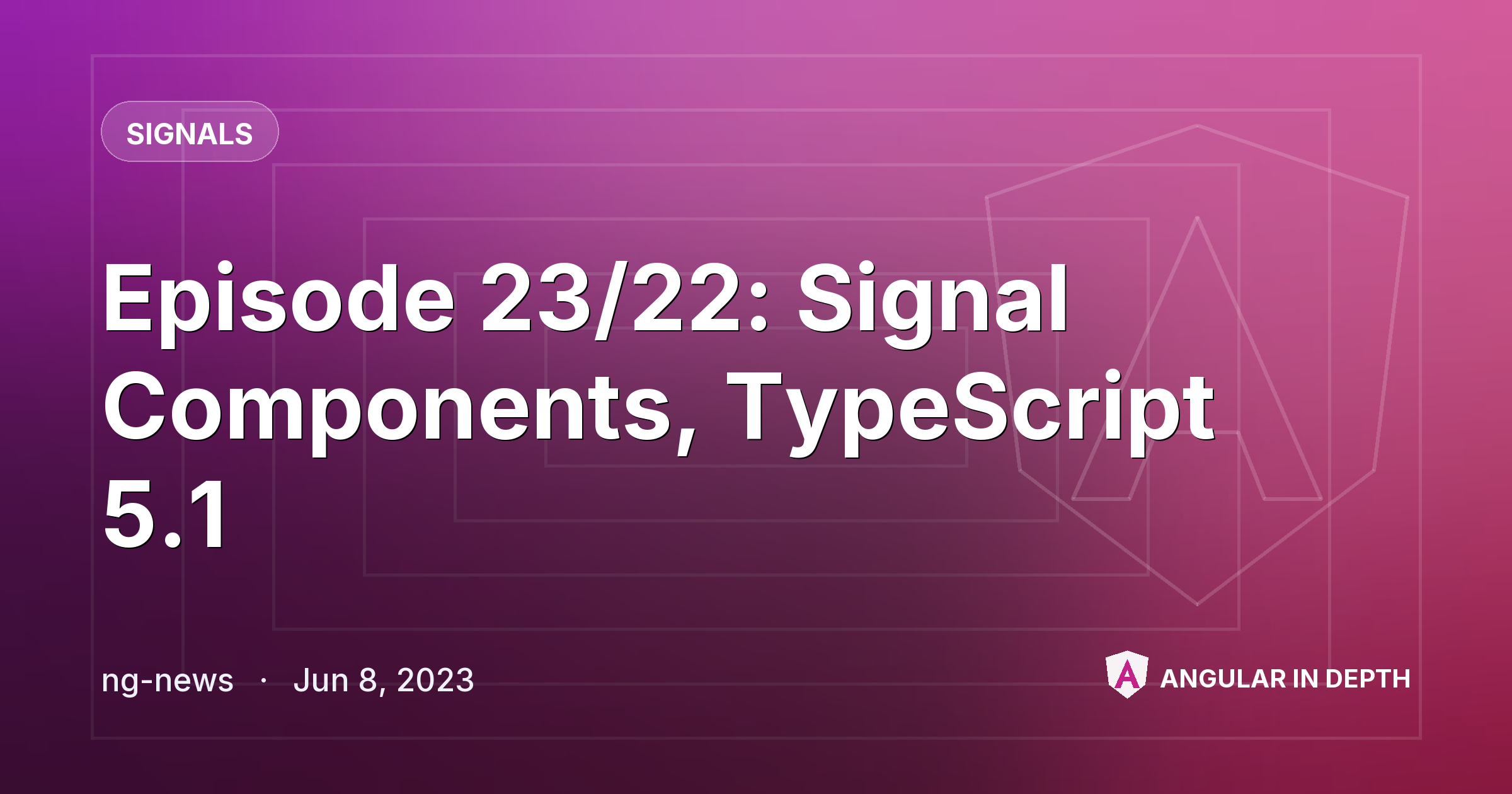 Episode 23/22: Signal Components, TypeScript 5.1 Episode 23/22: Signal Components, TypeScript 5.1 — Signals article by ng-news on Angular In Depth