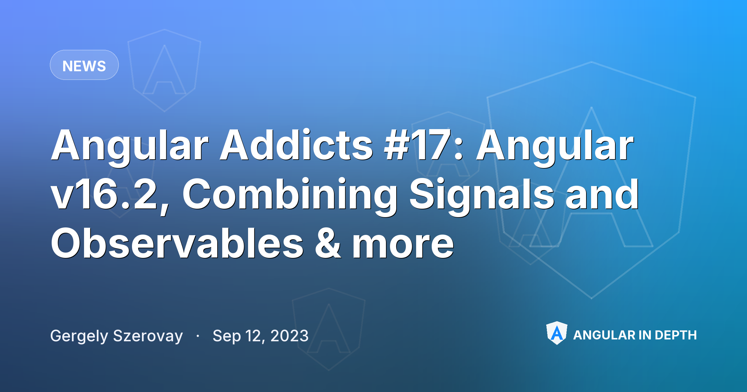 Angular Addicts #17: Angular v16.2, Combining Signals and Observables & more Angular Addicts #17: Angular v16.2, Combining Signals and Observables & more — News article by Gergely Szerovay on Angular In Depth