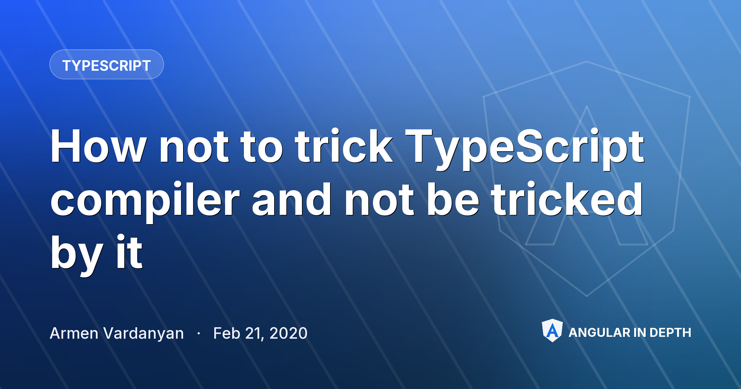 How not to trick TypeScript compiler and not be tricked by it — TypeScript article by Armen Vardanyan on Angular In Depth