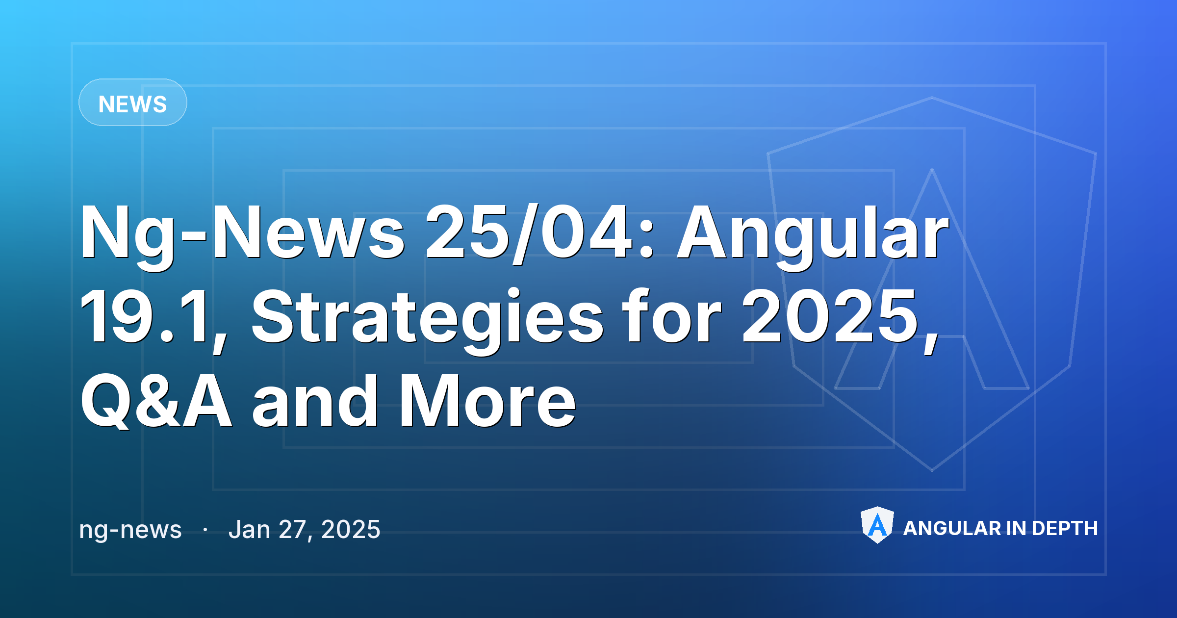 Ng-News 25/04: Angular 19.1, Strategies for 2025, Q&A and More — News article by ng-news on Angular In Depth