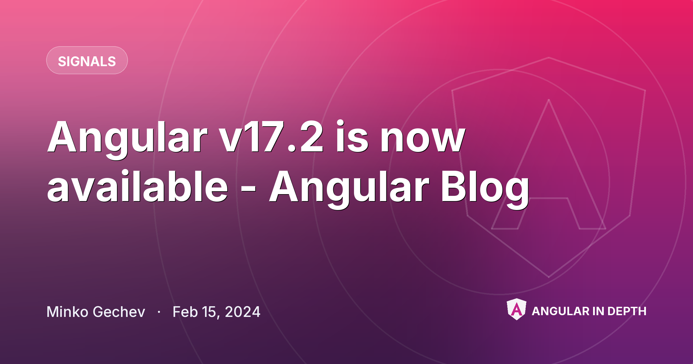 Angular v17.2 is now available - Angular Blog — Signals article by Minko Gechev on Angular In Depth