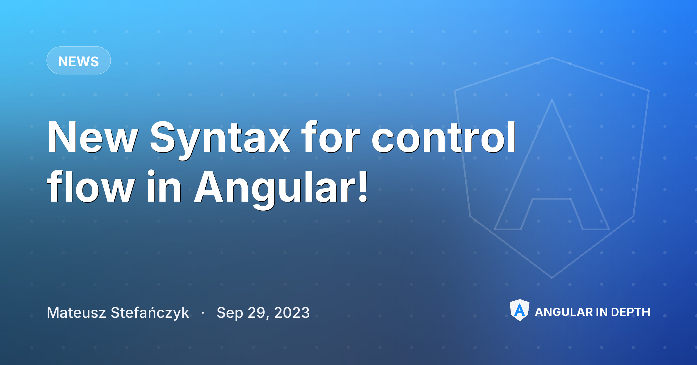 New Syntax for control flow in Angular! — News article by Mateusz Stefańczyk on Angular In Depth