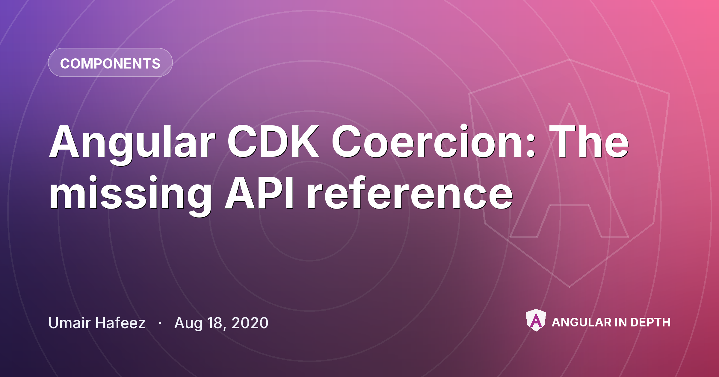 Angular CDK Coercion: The missing API reference — Components article by Umair Hafeez on Angular In Depth