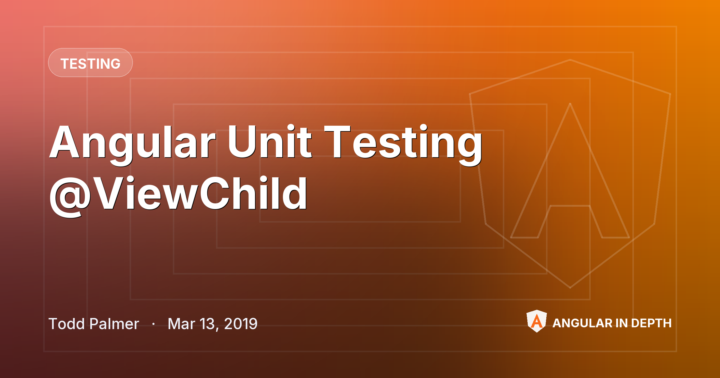 Angular Unit Testing @ViewChild — Testing article by Todd Palmer on Angular In Depth